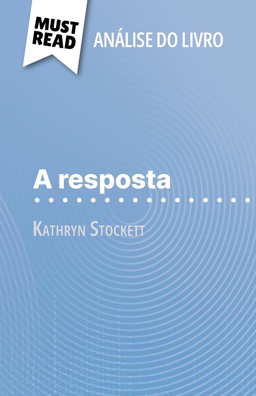 A resposta de Kathryn Stockett (Análise do livro): Análise completa e resumo pormenorizado do trabalho baixar livro de graça