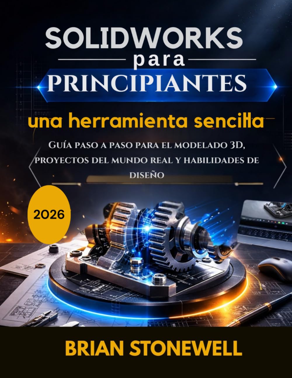 SolidWorks para principiantes: una herramienta sencilla.: Guía paso a paso para el modelado 3D, proyectos del mundo real y habilidades de diseño. (Spanish Edition) baixar o livro de graça
