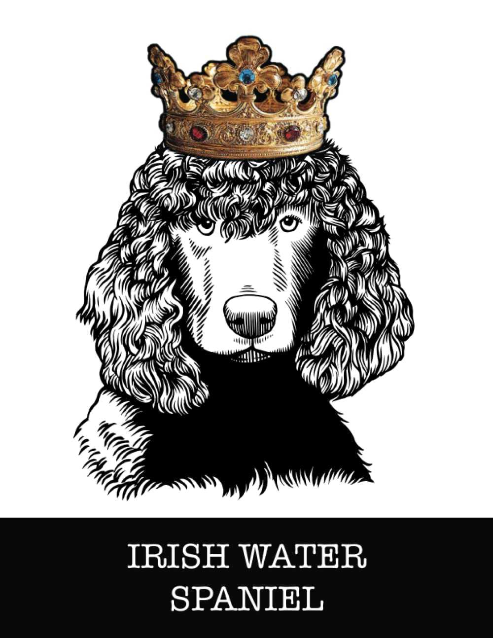Irish Water Spaniel: Irish Water Spaniel King/Queen Wearing Crown 8.5 x 11 Notebook Journal, 200 lined pages baixar o livro de graça
