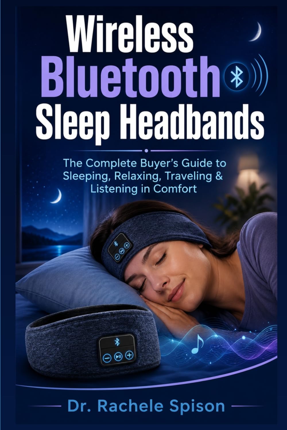 Wireless Bluetooth Sleep Headbands: The Complete Buyer’s Guide to Sleeping, Relaxing, Traveling & Listening in Comfort