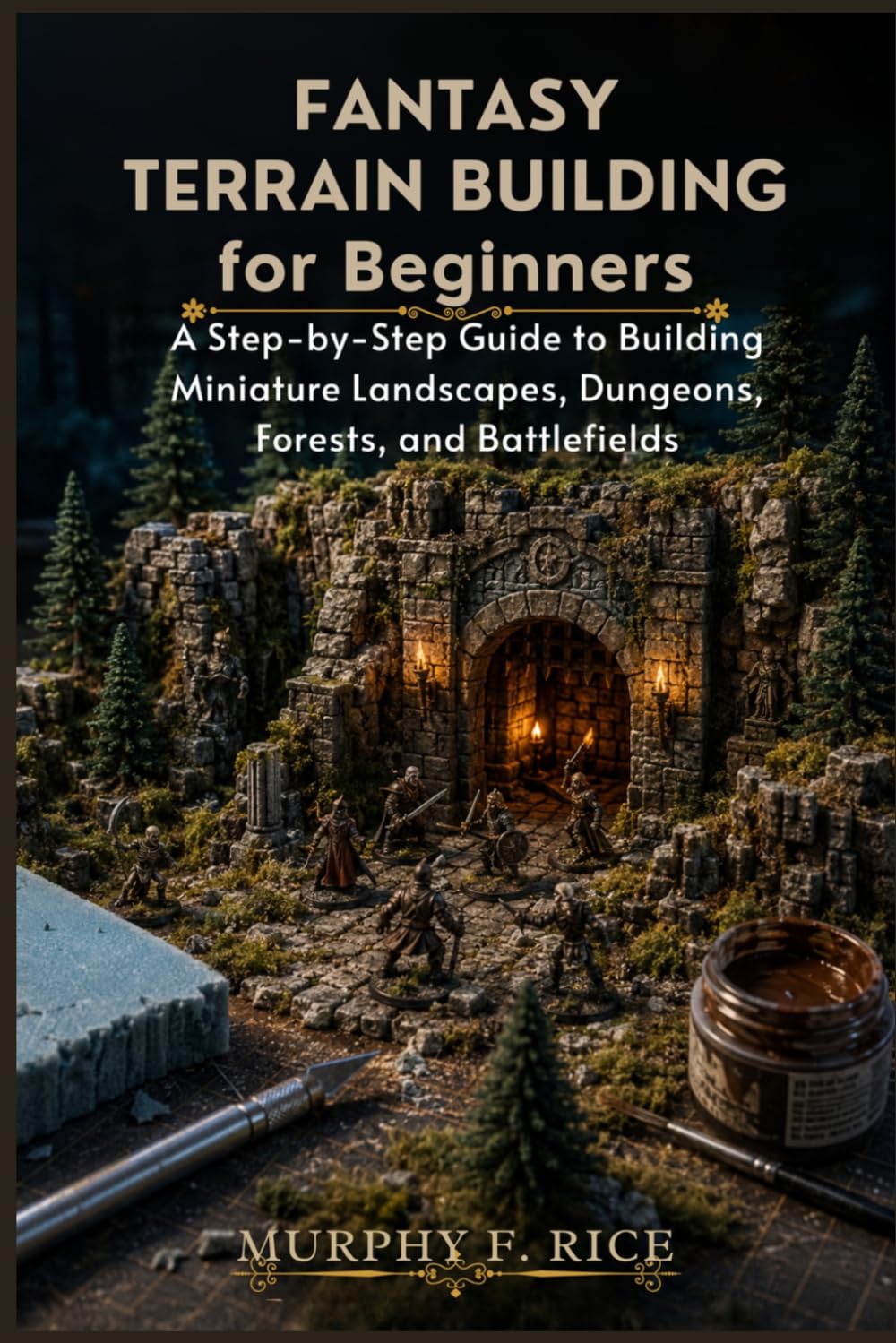 ler totalmente Fantasy Terrain Building For Beginners: A Step-by-Step Guide to Building Miniature Landscapes, Dungeons, Forests, and Battlefields