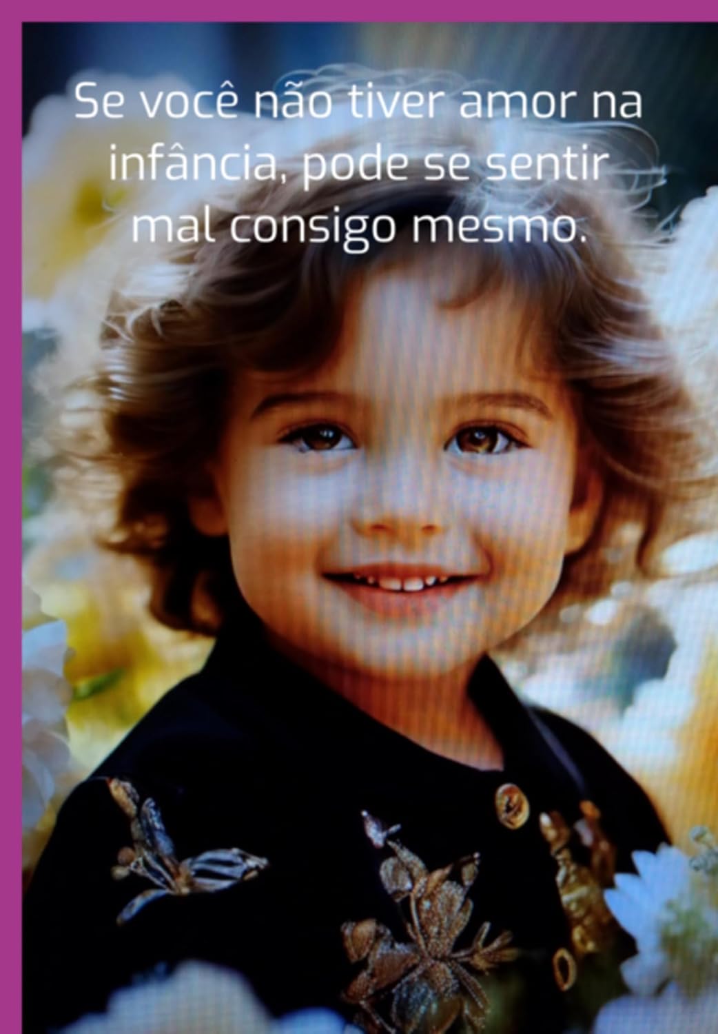 A Falta De Amor Na Infância Pode Levar A Uma Imagem Negativa De Si Mesmo. baixar livro de graça
