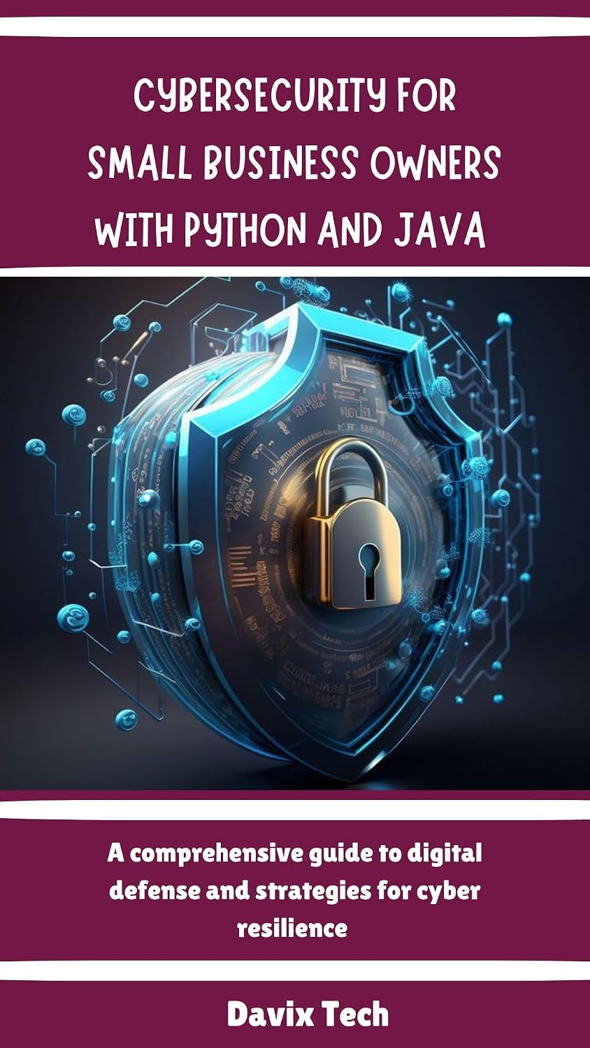 ler totalmente CYBERSECURITY FOR SMALL BUSINESS OWNERS WITH PYTHON AND JAVA: A comprehensive guide to digital defense and strategies for cyber resilience (Mastering Tech Essentials) (English Edition)