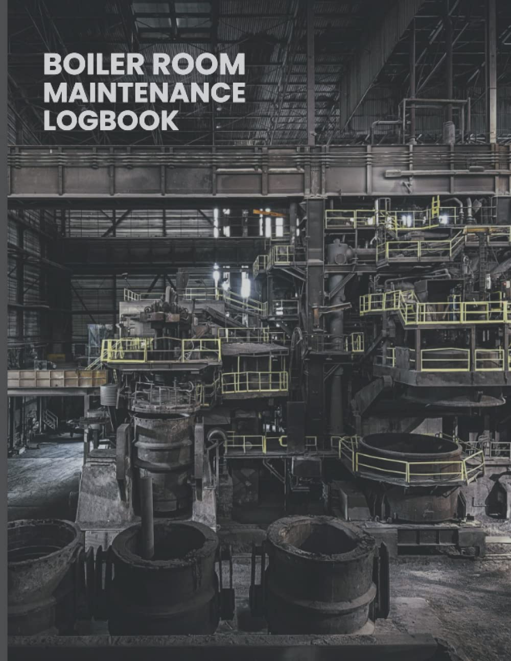 Boiler Room Maintenance Logbook: Boiler Maintenance Logbook Repair Operate Maintain-Boiler Maintenance Technicians-Checking Journal Maintenance Book