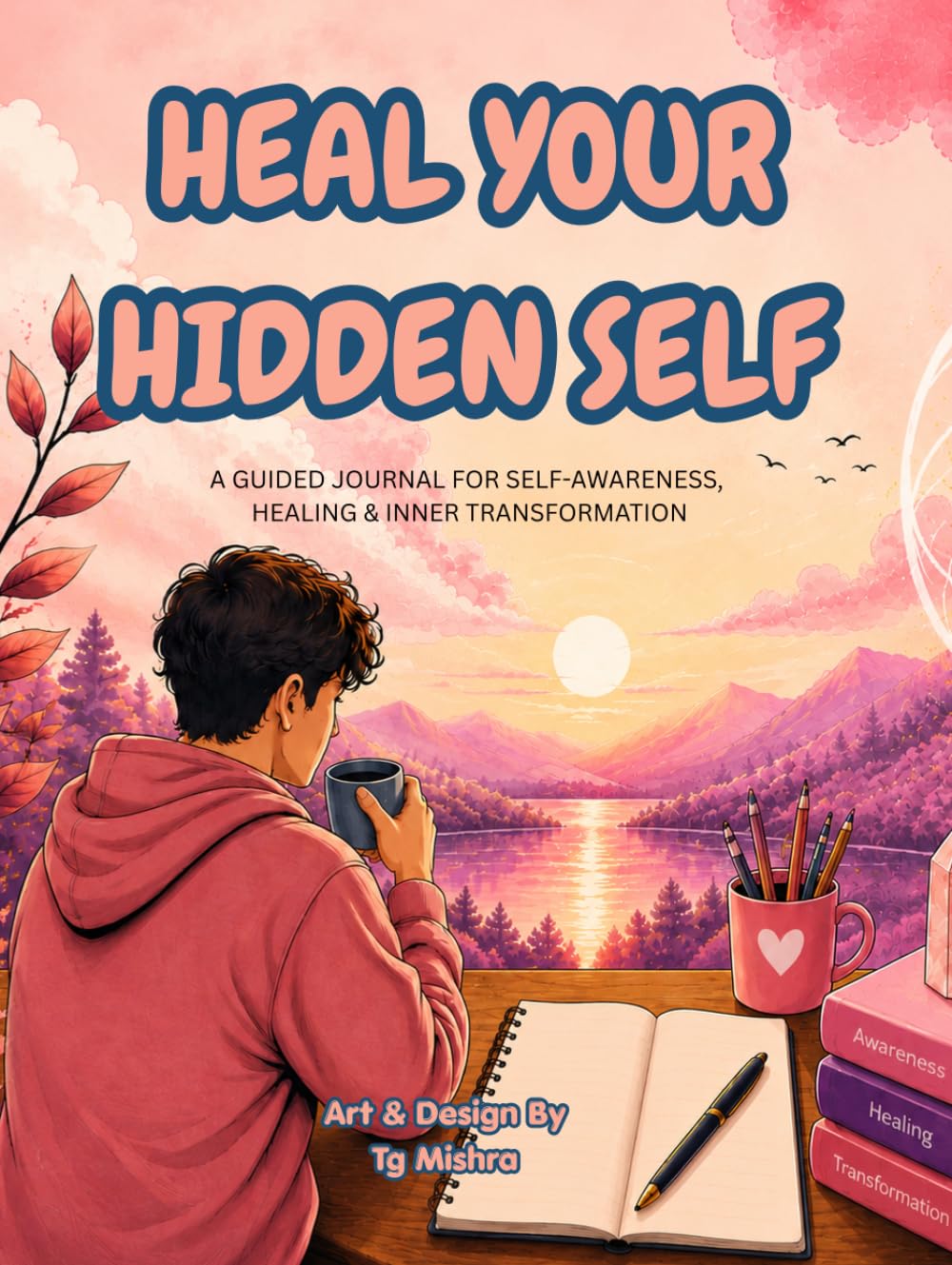 HEAL YOUR HIDDEN SELF: A GUIDED JOURNAL FOR SELF-AWARENESS, HEALING & INNER TRANSFORMATION baixar livro de graça