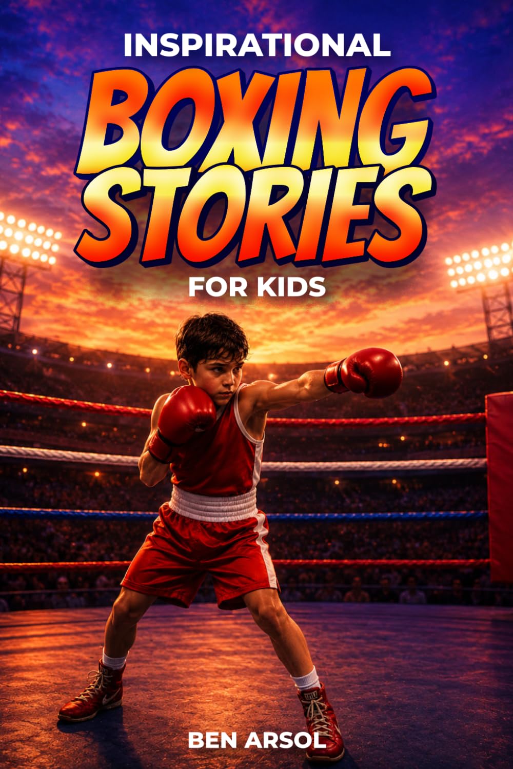 ler totalmente Inspirational Boxing Stories for Kids: 15 Inspiring True Boxing Stories for Young Readers with Lessons in Courage, Perseverance, and Never Giving Up