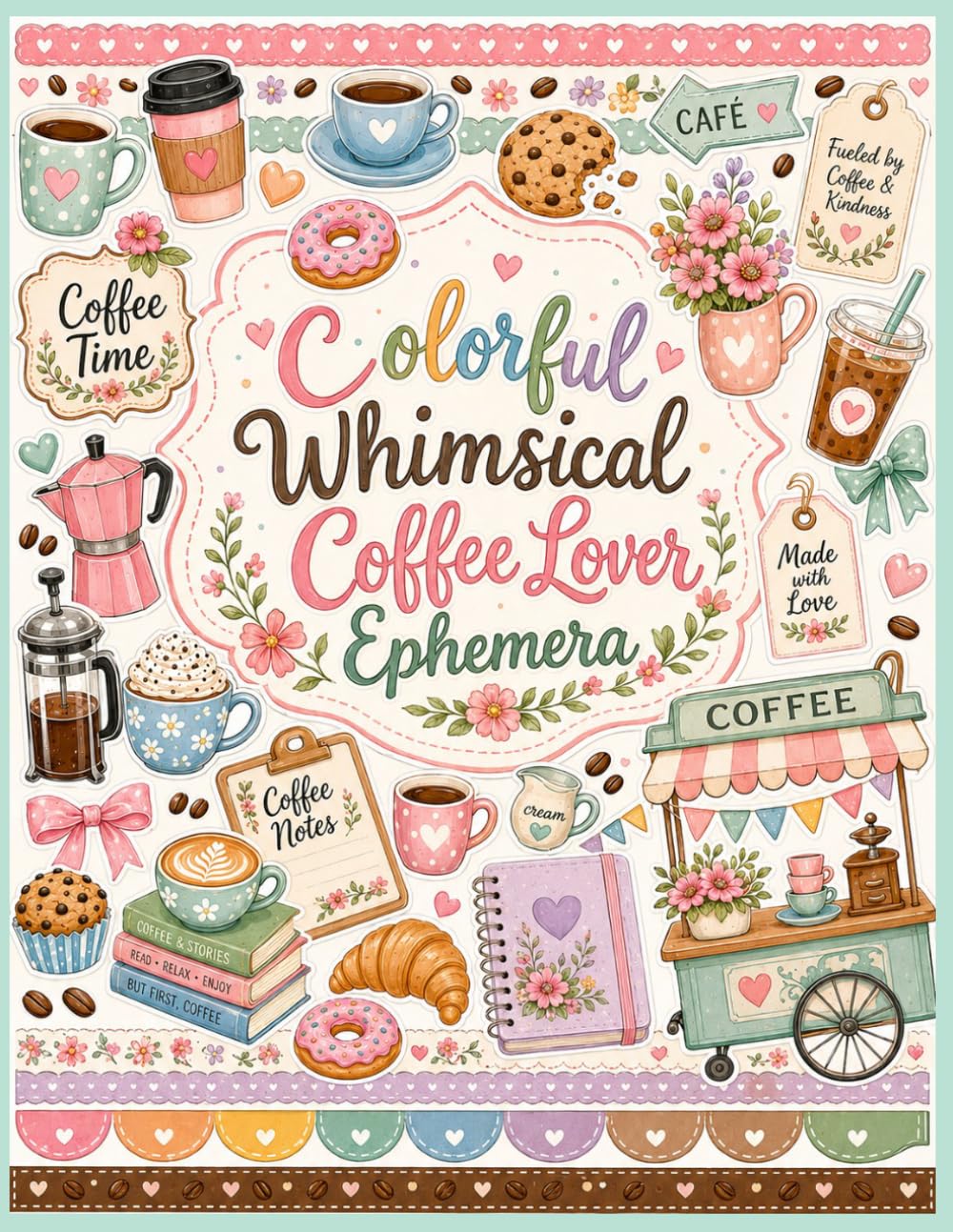 capítulo por capítulo baixar Colorful Whimsical Coffee Lover Ephemera: 40 Bright Latte Cut-Out Pages with Mugs, Café Treats, Tags, Labels & Cozy Cappuccino Paper Pieces for Junk Journals, Scrapbooks and Mixed Media Crafts