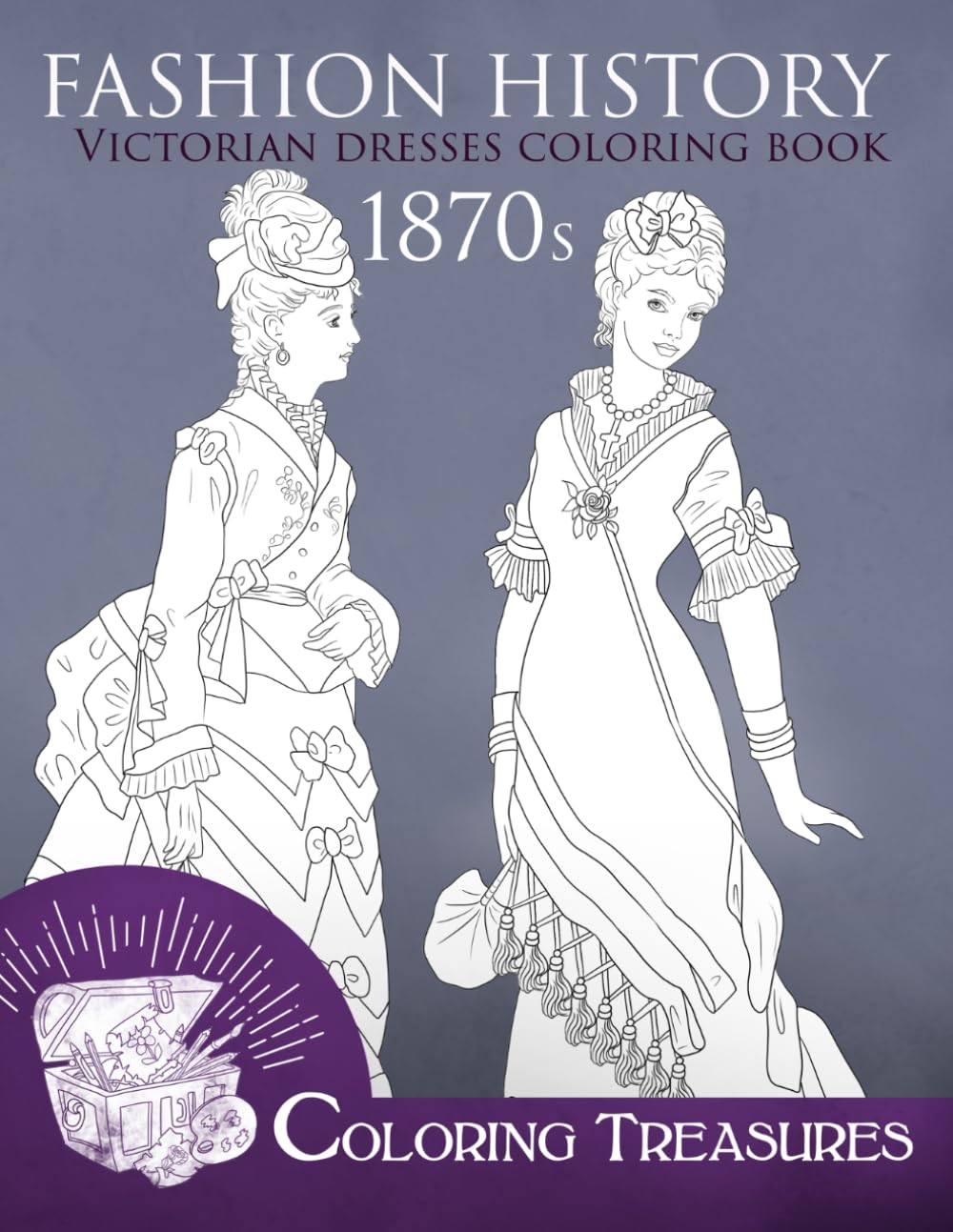 ler totalmente Fashion History Victorian Dresses Coloring Book, 1870s: A Collection of 19th Century Vintage Fashion Plates Line Art Illustrations