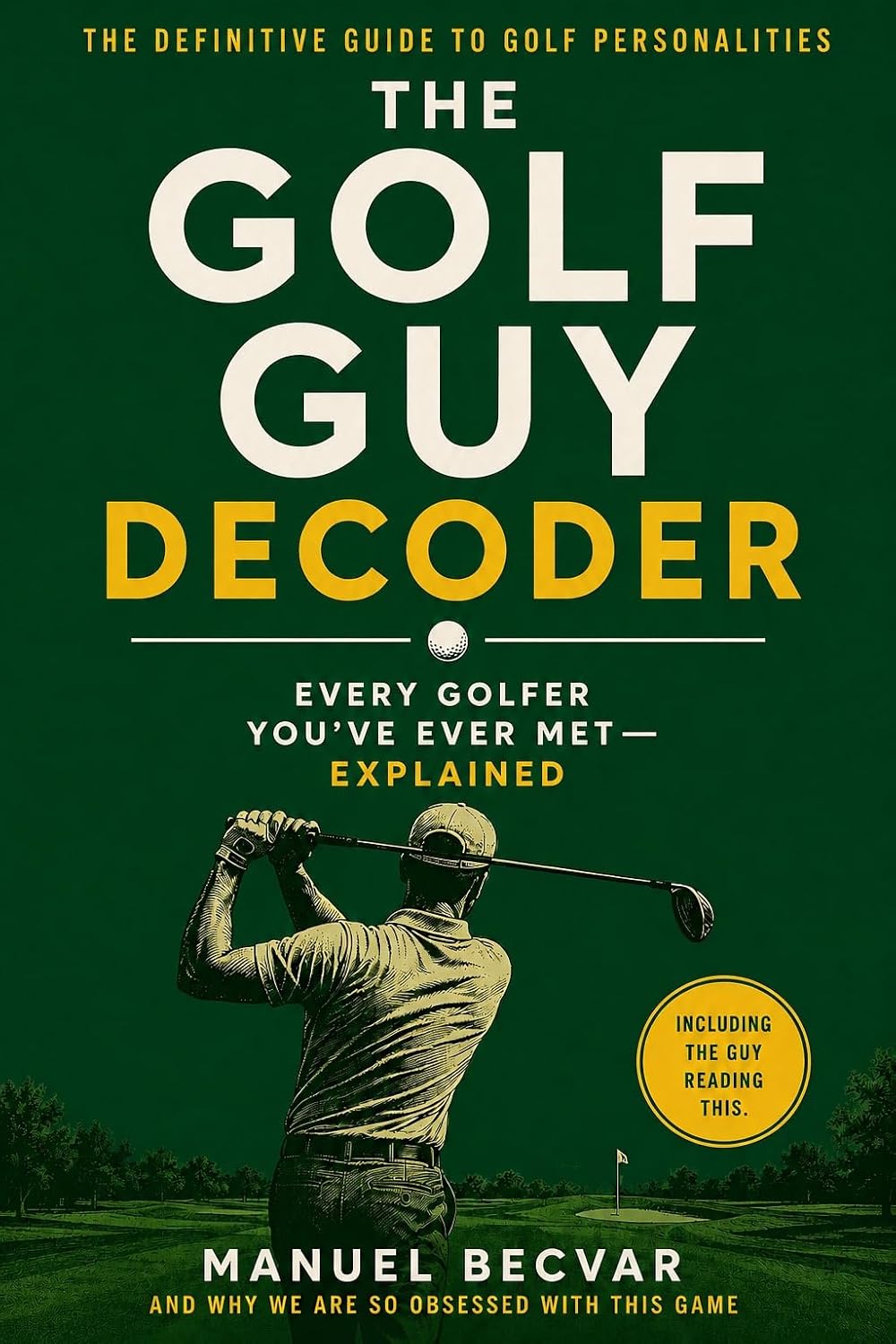 ler totalmente The Golf Guy Decoder: Every Golfer You’ve Ever Met — Explained. And Why We Are So Obsessed With This Game (English Edition)