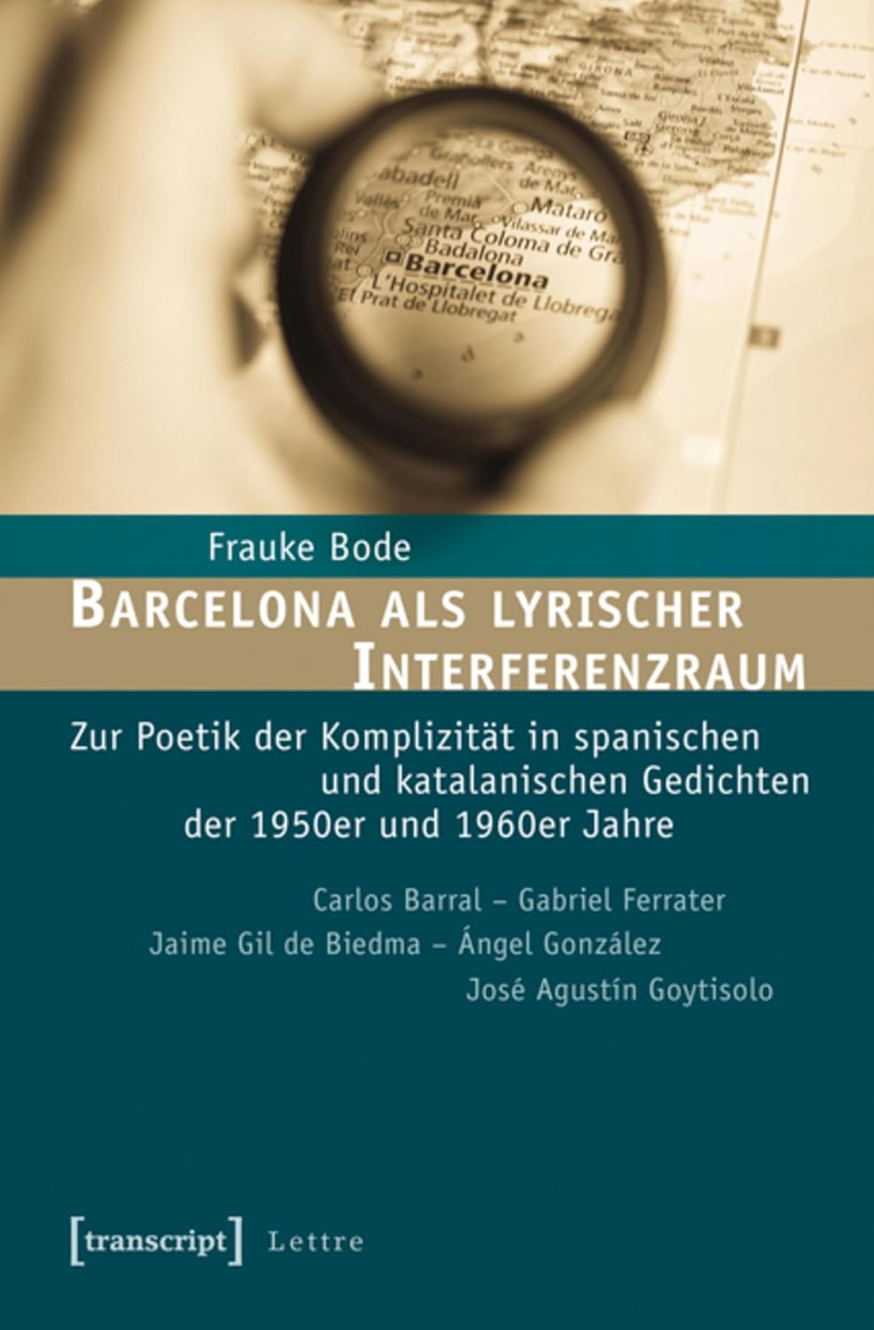 ler totalmente Barcelona als lyrischer Interferenzraum: Zur Poetik der Komplizität in spanischen und katalanischen Gedichten der 1950er und 1960er Jahre. Carlos Barral... Agustín Goytisolo (Lettre) (German Edition)