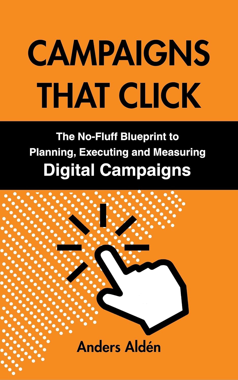 ler totalmente Campaigns That Click: The No-Fluff Blueprint to Planning, Executing and Measuring Digital Campaigns (English Edition)