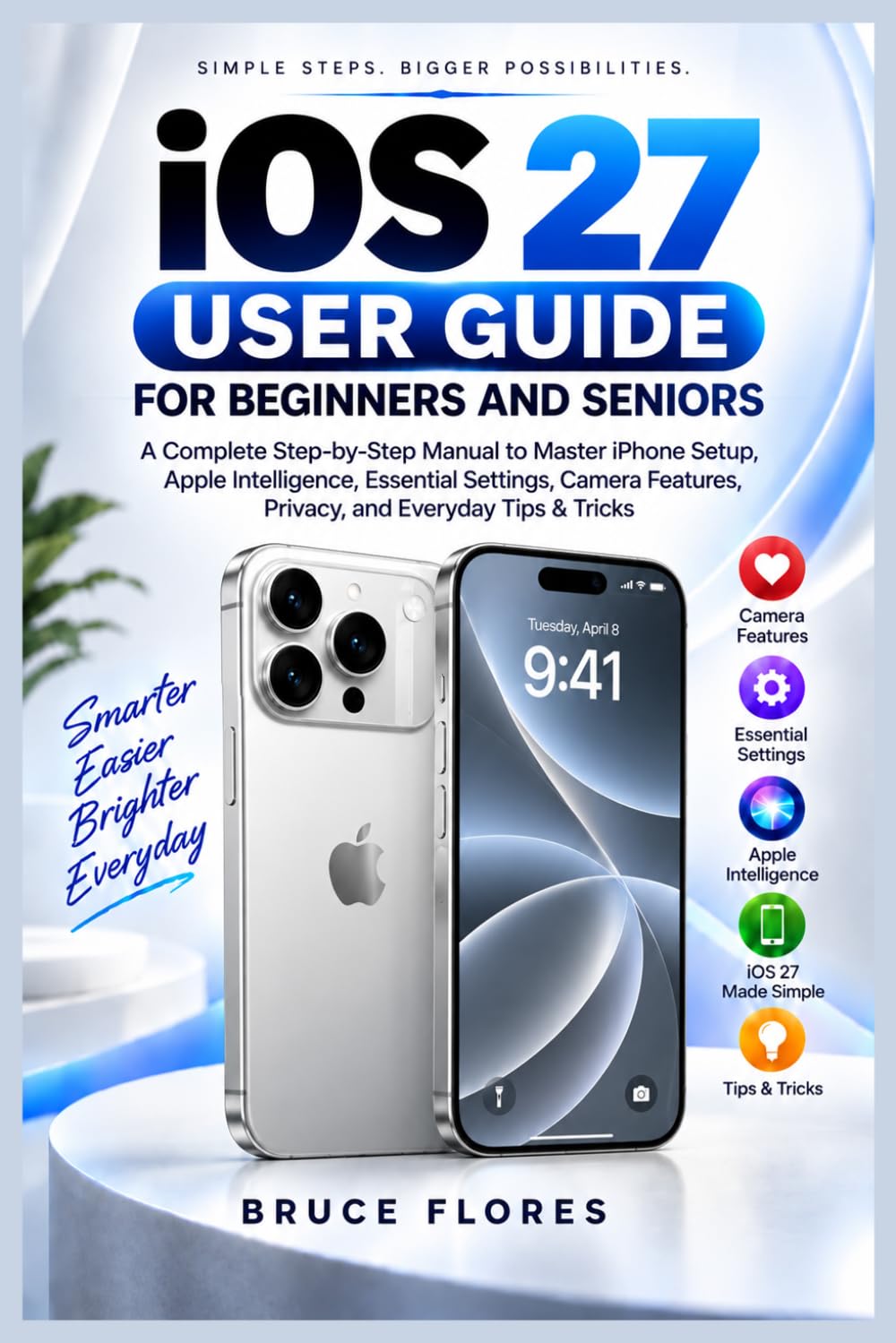 capítulo por capítulo baixar iOS 27 USER GUIDE FOR BEGINNERS AND SENIORS: A Complete Step-by-Step Manual to Master iPhone Setup, Apple Intelligence, Essential Settings, Camera Features, Privacy, and Everyday Tips & Tricks