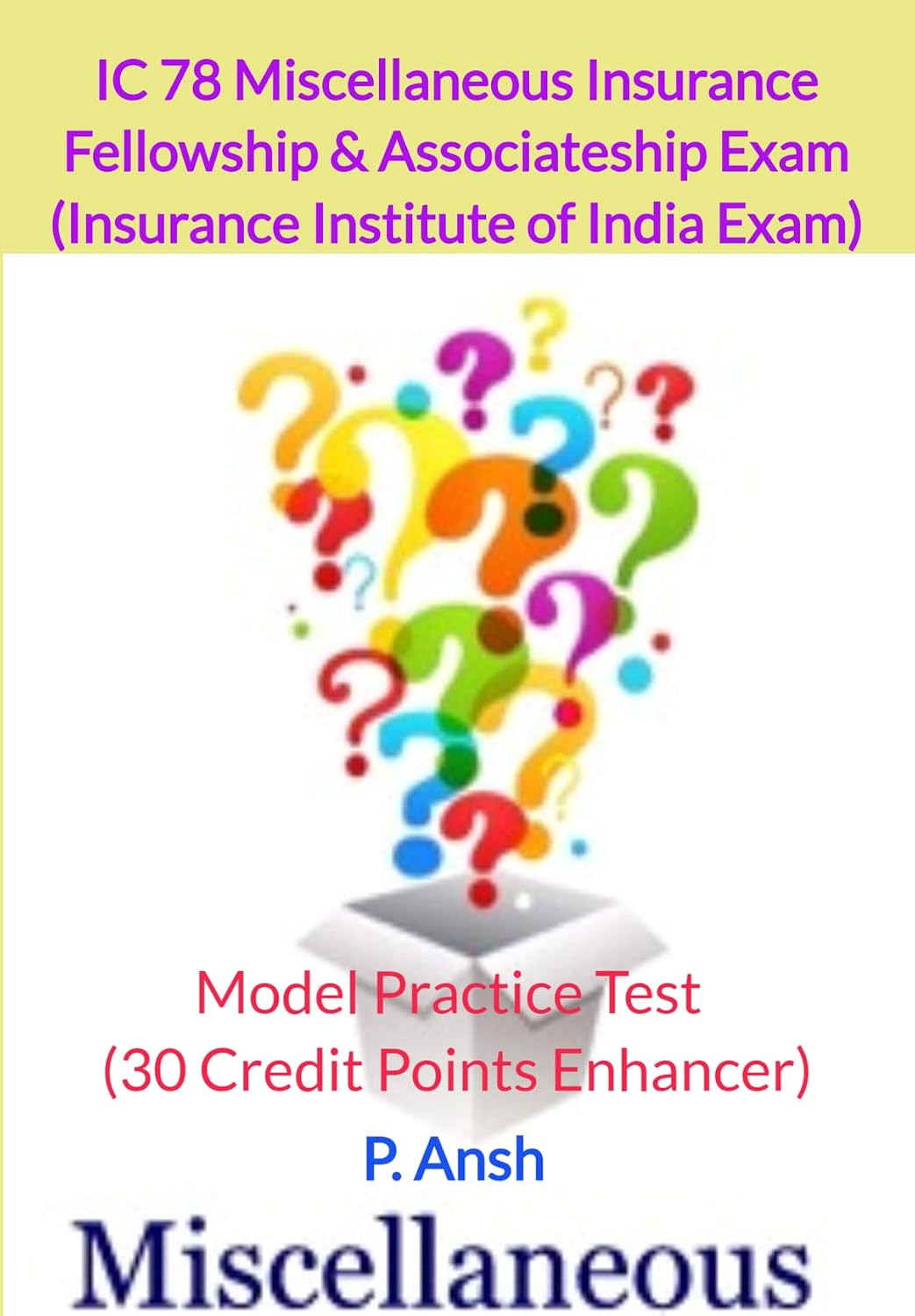 Fellowship & Associateship Exam (III) IC 78 Miscellaneous Insurance Model Practice Test: Insurance Institute of India Exams 30 Credit Points Enhancer (Practice Series Book 1) (English Edition) baixar livro de graça