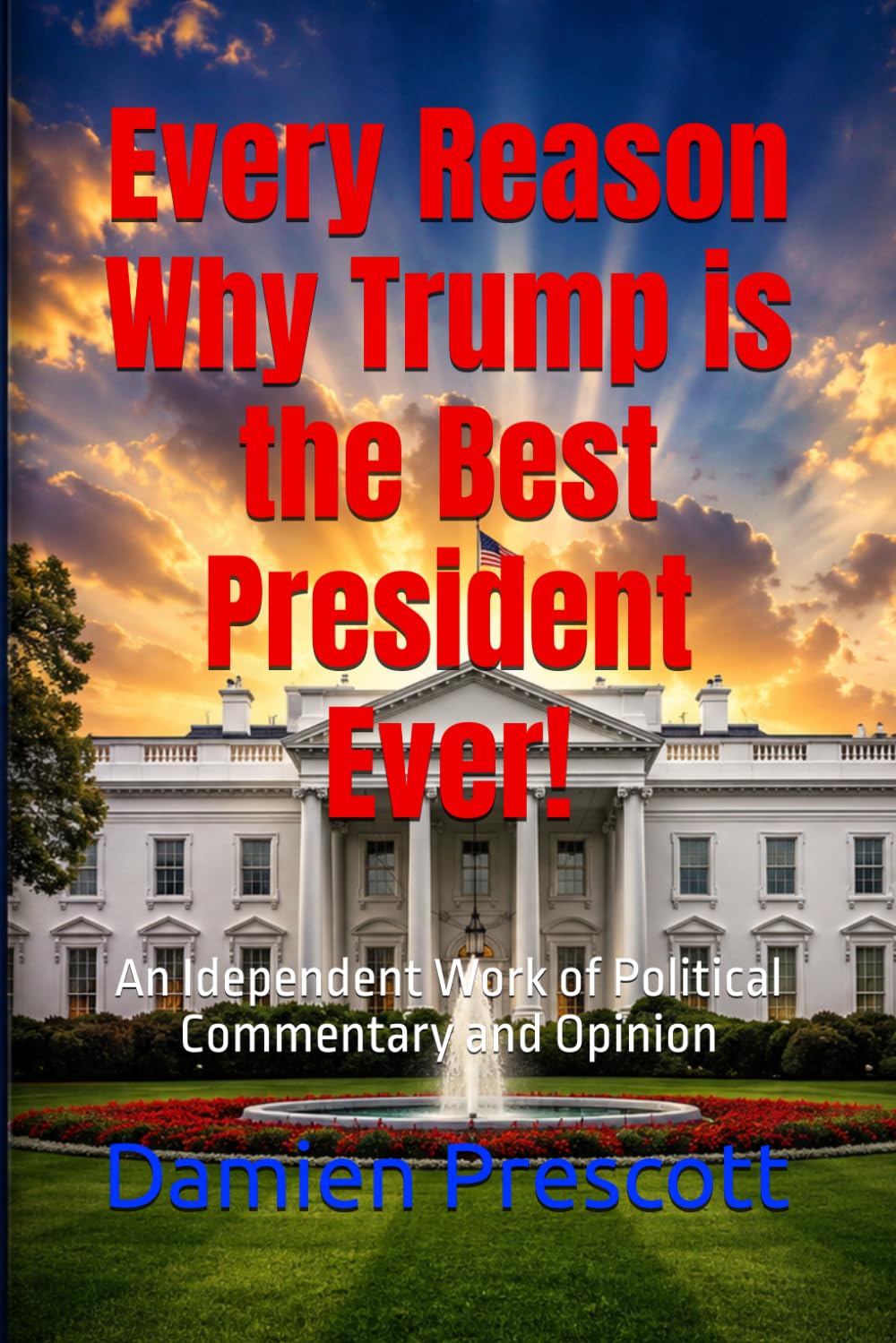 ler totalmente Every Reason Why Trump is the Best President Ever!: An Idependent Work of Political Commentary and Opinion