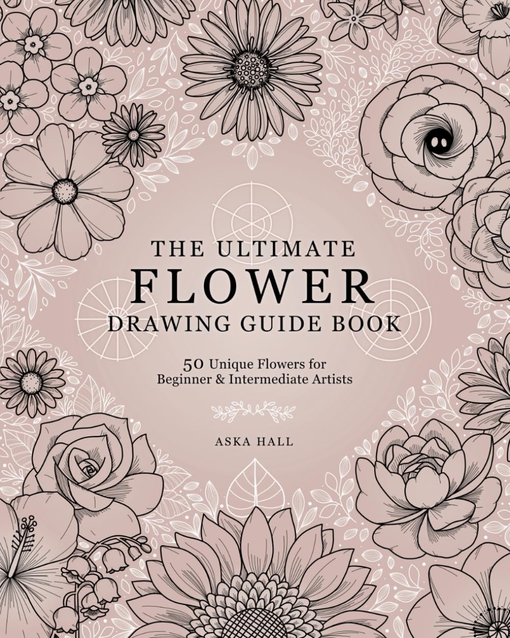 capítulo por capítulo baixar The Ultimate Flower Drawing Guide Book: 50 Unique Flowers For Beginner & Intermediate Artists