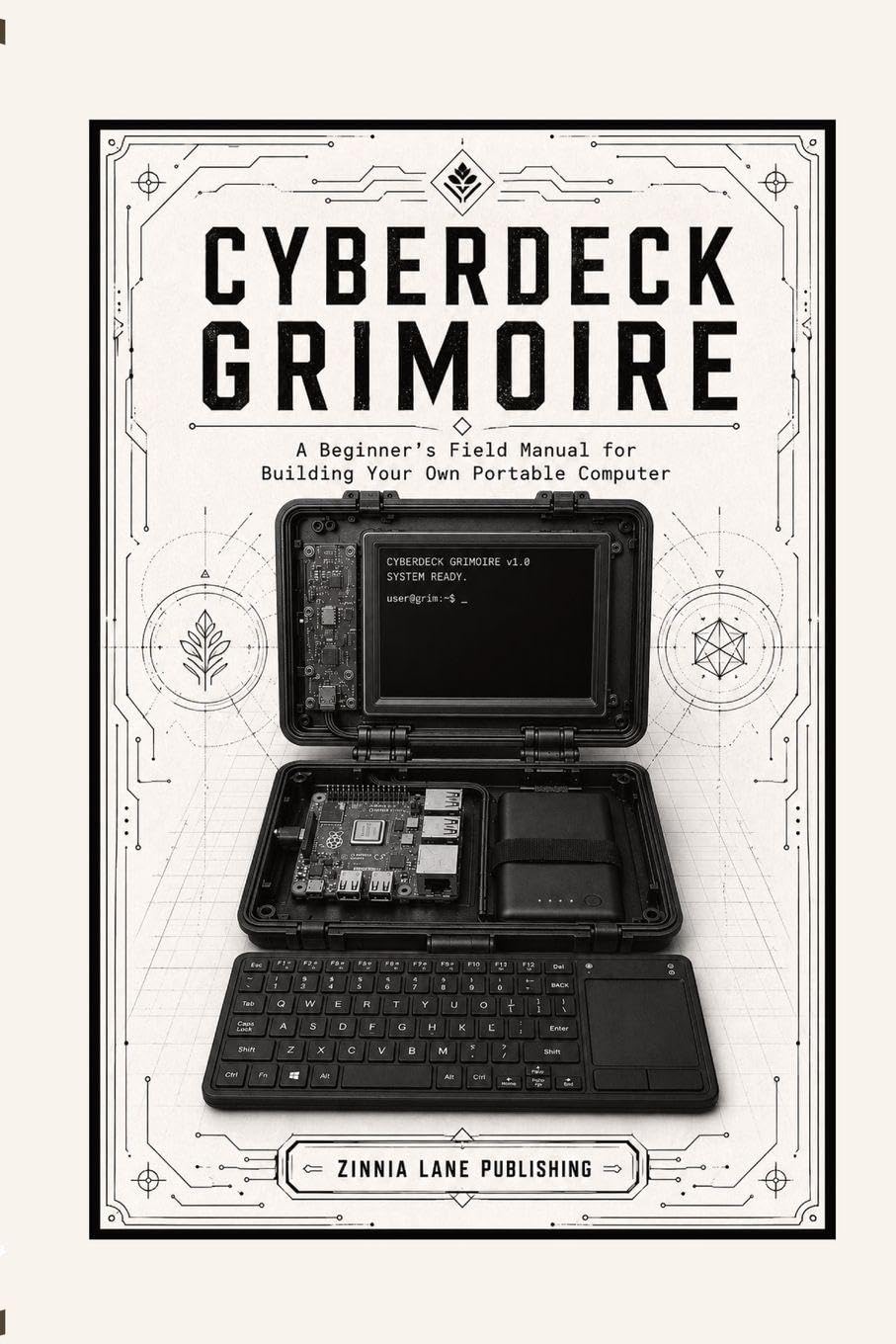 Cyberdeck Grimoire: A Beginner's Field Manual to Building Your Own Portable Computer: A Beginner's Field Manual to Building Your Own baixar livro de graça