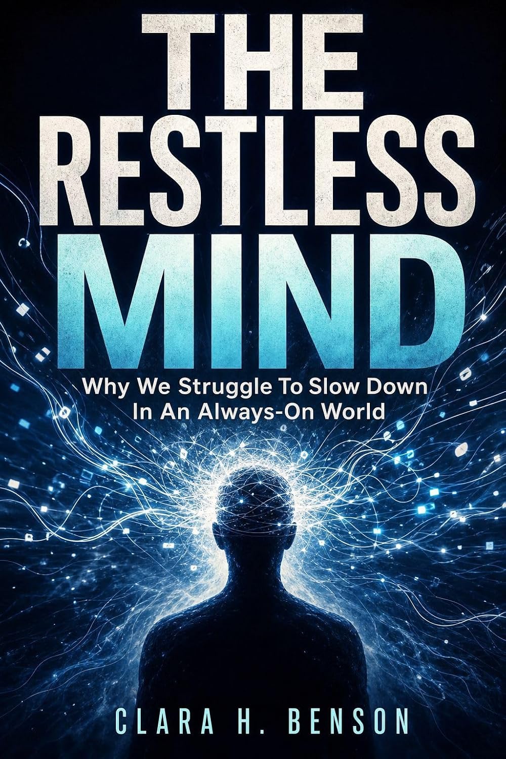 The Restless Mind: Why We Struggle to Slow Down in an Always-On World (English Edition)