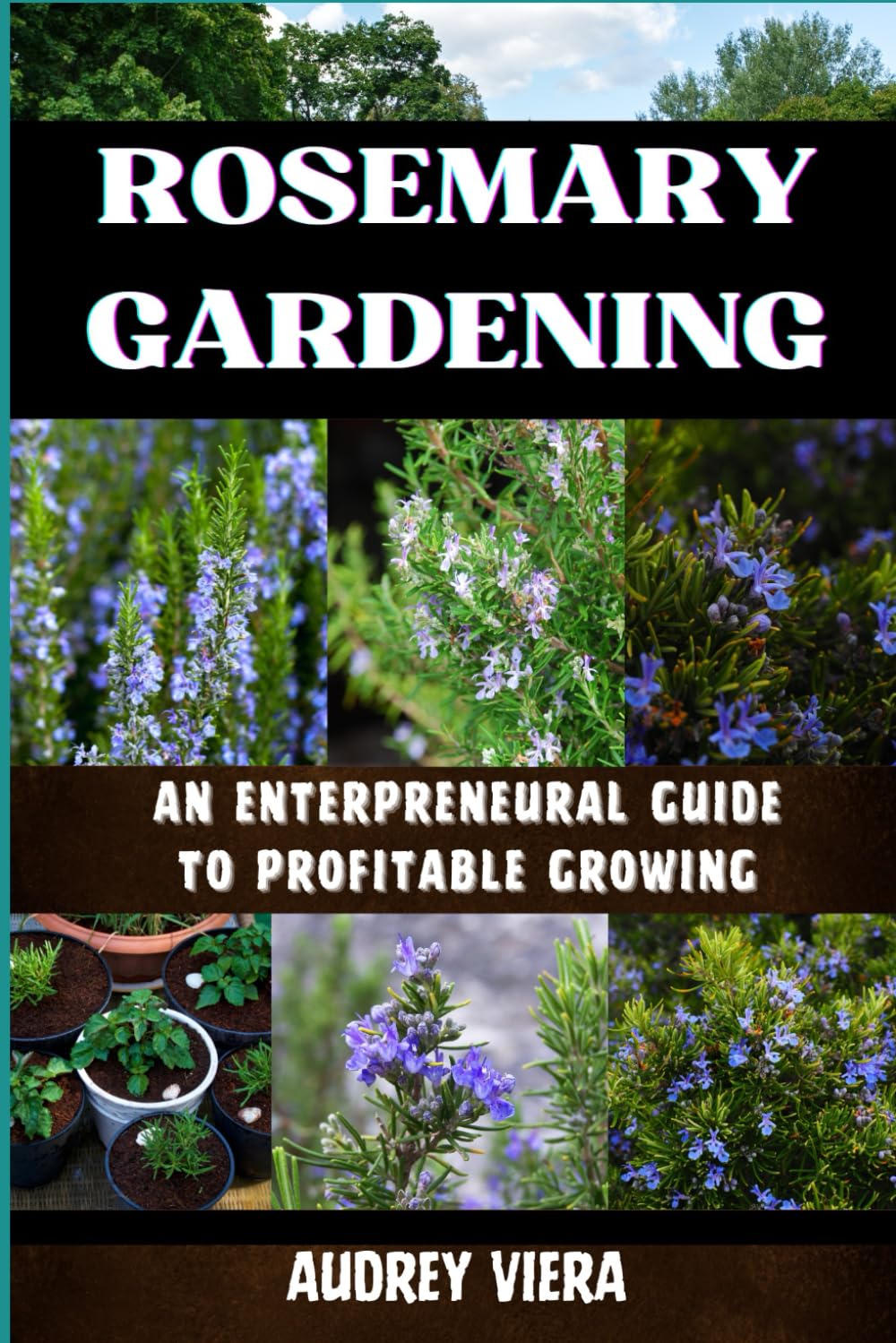Rosemary Gardening: ENTERPRENEURAL GUIDE TO PROFITABLE GROWING: Entrepreneurial Strategies for Sustainable and Profitable Cultivation baixar livro de graça