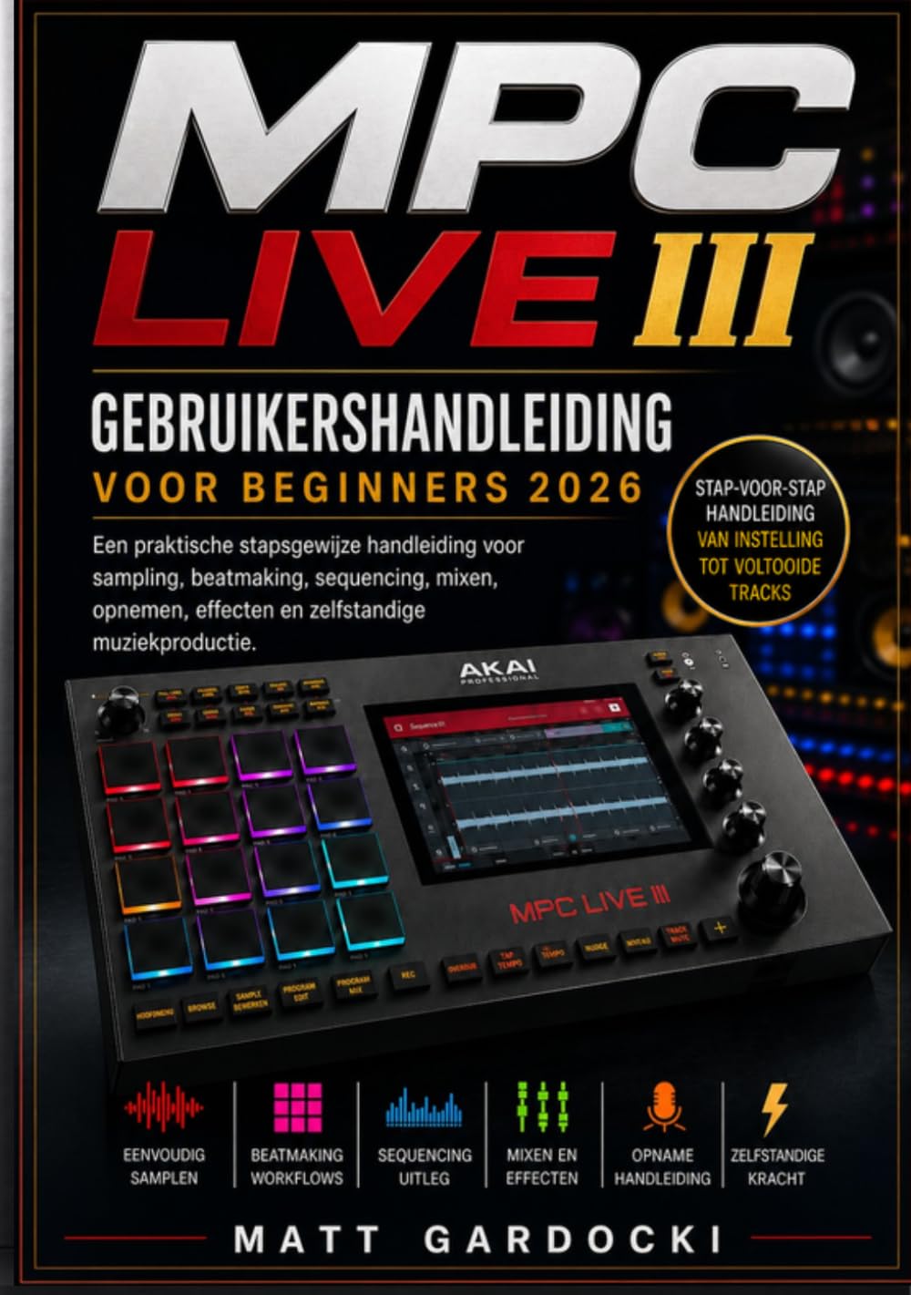 capítulo por capítulo baixar MPC Live III Gebruikershandleiding voor beginners 2026: Een praktische stapsgewijze handleiding voor sampling, beatmaking, sequencing, mixen, opnemen,... standalone muziekproductie. (Dutch Edition)