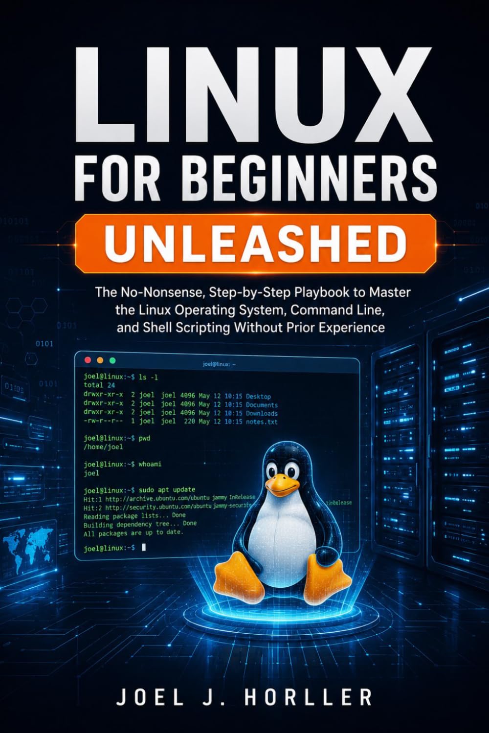 LINUX FOR BEGINNERS UNLEASHED: The No-Nonsense, Step-by-Step Playbook to Master the Linux Operating System, Command Line, and Shell Scripting Without Prior Experience baixar livro de graça