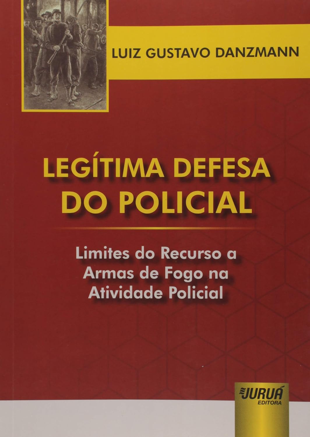 Legítima Defesa do Policial: Limites do Recurso a Armas de Fogo na Atividade Policial baixar livro de graça