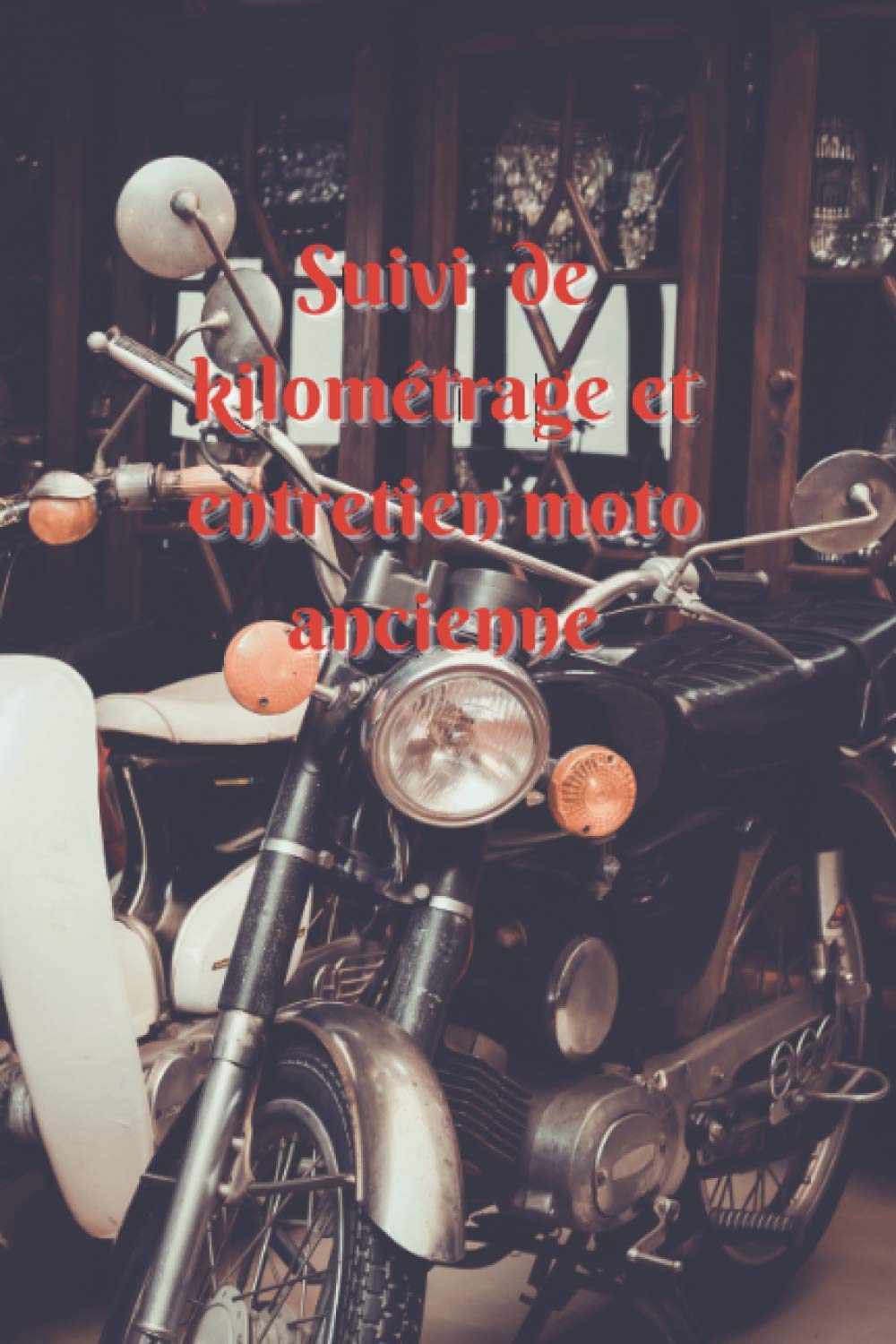 Suivi de kilométrage et entretien moto ancienne: Cahier de suivi pour propriétaire d'un véhicule motorisé de légende, historique ! Pour planifier vos... votre motocyclette de rêve (French Edition) baixar livro de graça