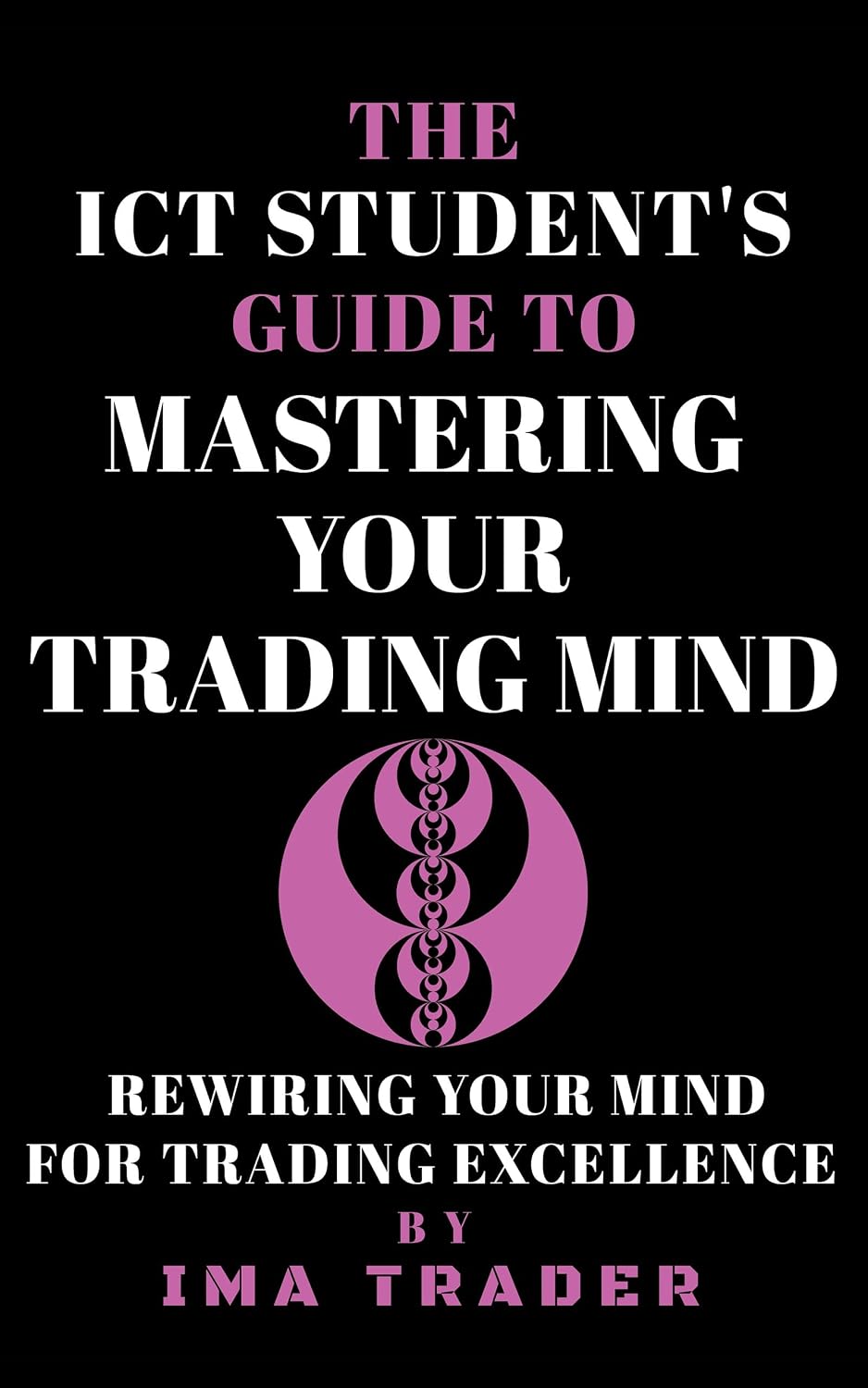 The ICT Student's Guide To Mastering Your Trading Mind: Rewiring Your Mind for Trading Excellence (ICT Student's Guides to Learning the Inner Circle Trader's Concepts) (English Edition) baixar o livro de graça