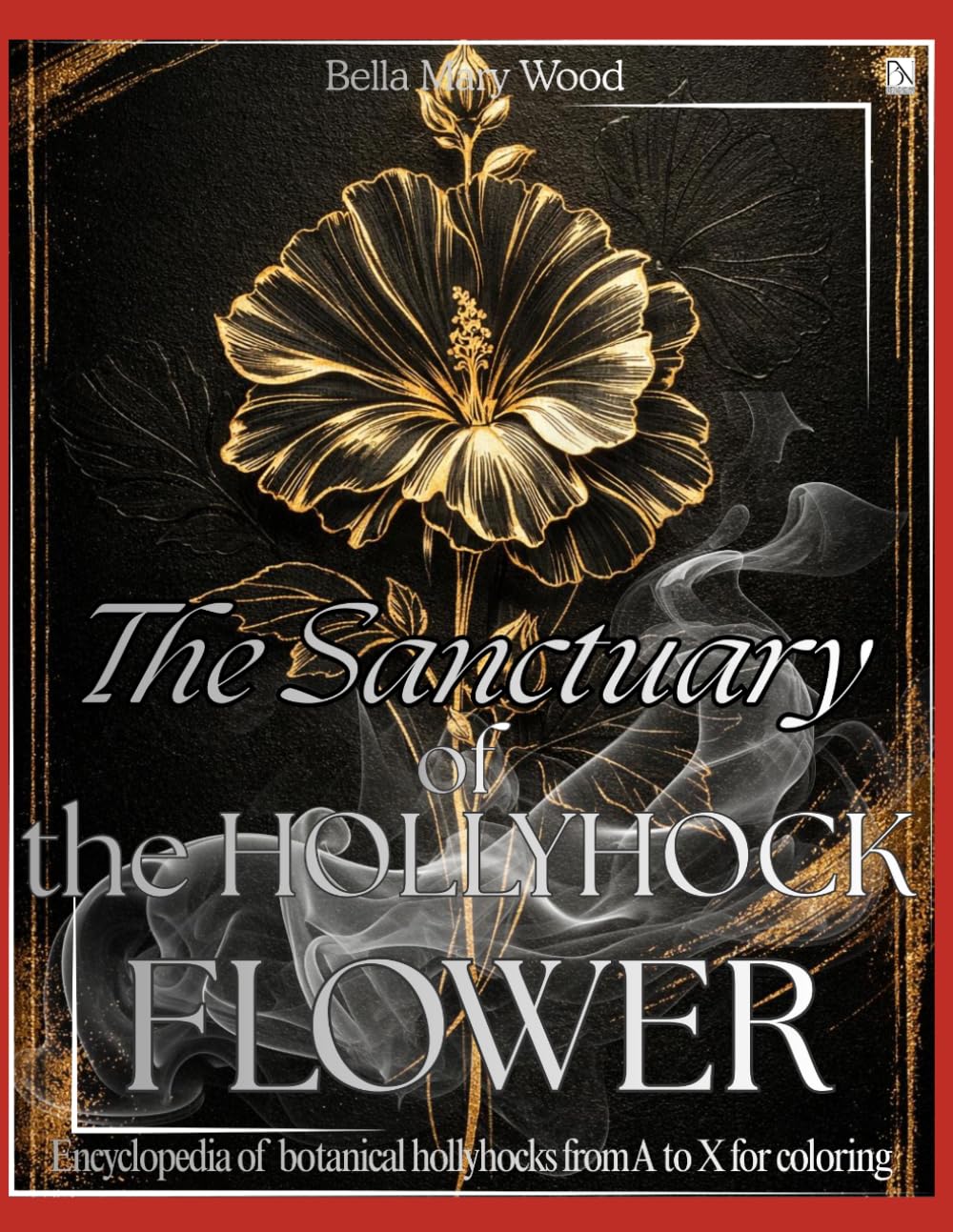 The Sanctuary of the Hollyhock Flower: Encyclopedia of botanical hollyhocks from A to X for coloring baixar o livro de graça