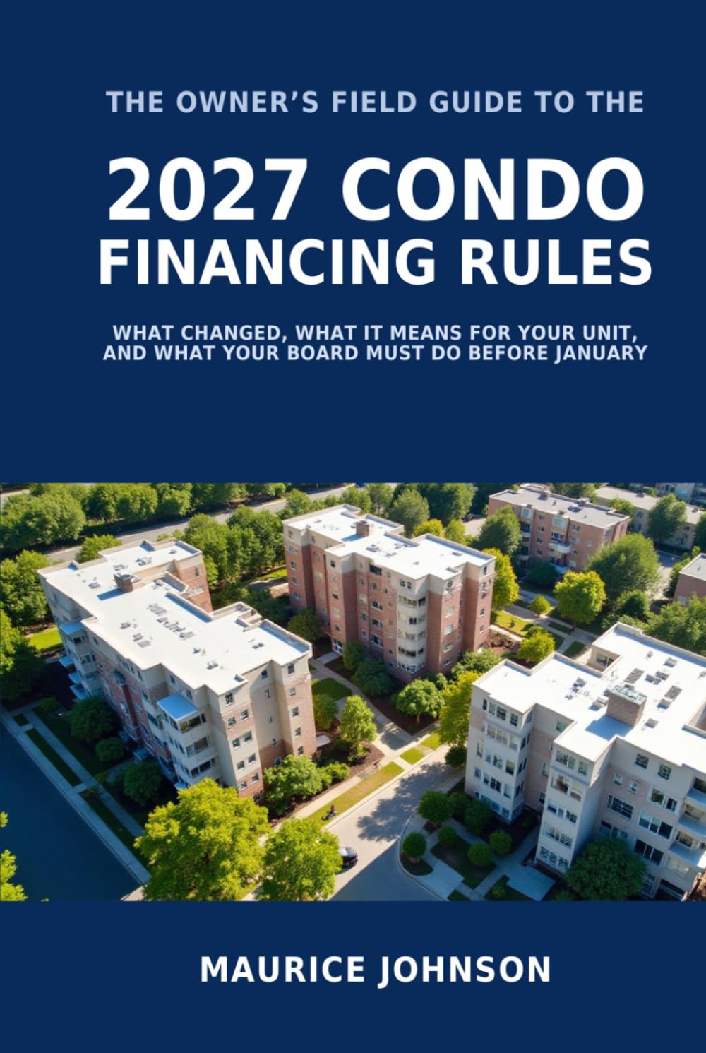 The Owner's Field Guide to the 2027 Condo Financing Rules: What Fannie and Freddie Changed, What It Means for Your Unit, and What Your Board Has to Do Before January baixar o livro de graça