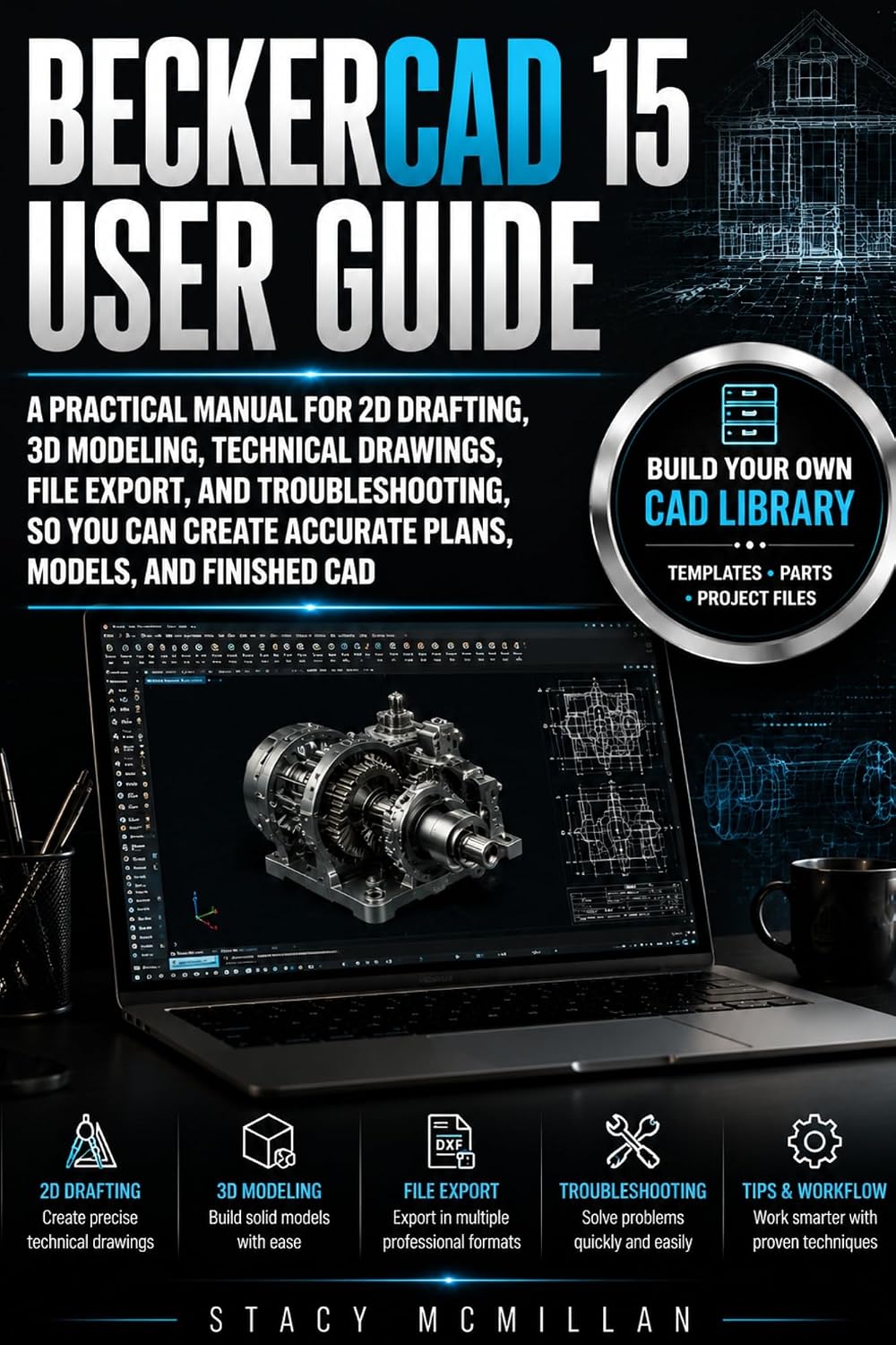 BECKERCAD 15 USER GUIDE: A Practical Manual for 2D Drafting, 3D Modeling, Technical Drawings, File Export, and Troubleshooting, So You Can Create Accurate... (From Setup to Mastery) (English Edition) baixar o livro de graça