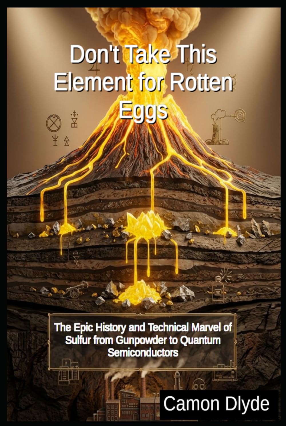 ler totalmente Don't Take This Element for Rotten Eggs: The Epic History and Technical Marvel of Sulfur from Gunpowder to Quantum Semiconductors