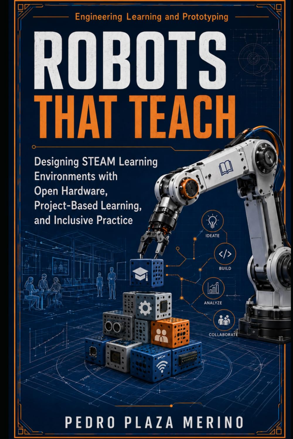 Robots That Teach: Designing STEAM Learning Environments with Open Hardware, Project-Based Learning, and Inclusive Practice (Engineering Learning and Prototyping) baixar o livro de graça