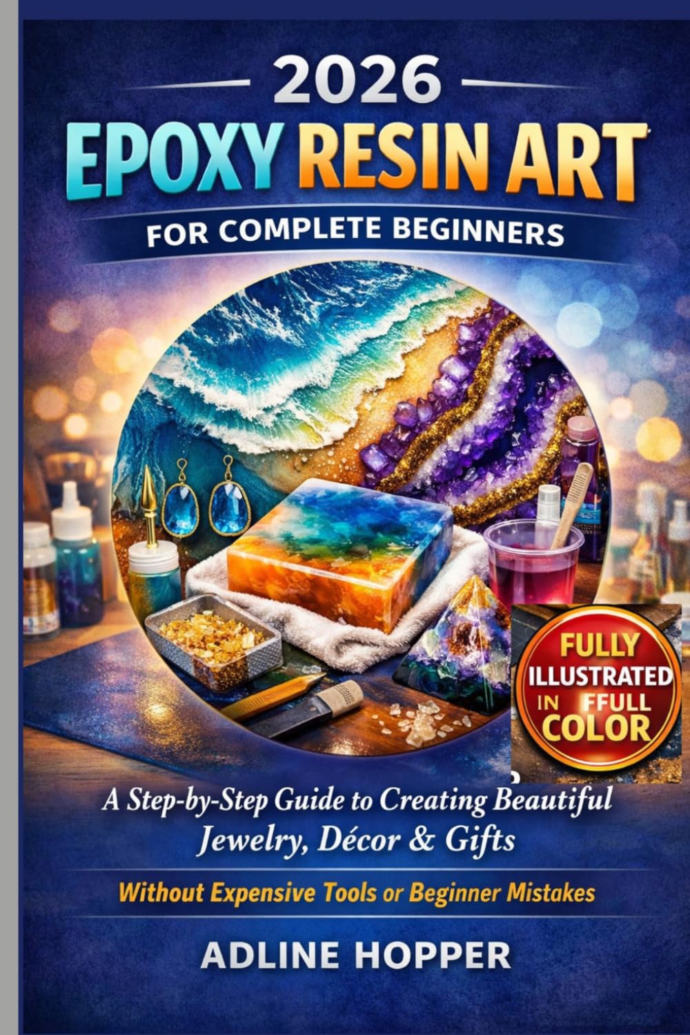 ler totalmente 2026 EPOXY RESIN ART FOR COMPLETE BEGINNERS: An Illustrated Step-by-Step Guide to Creating Beautiful Jewelry, Décor & Gifts Without Expensive Tools or Beginner Mistakes
