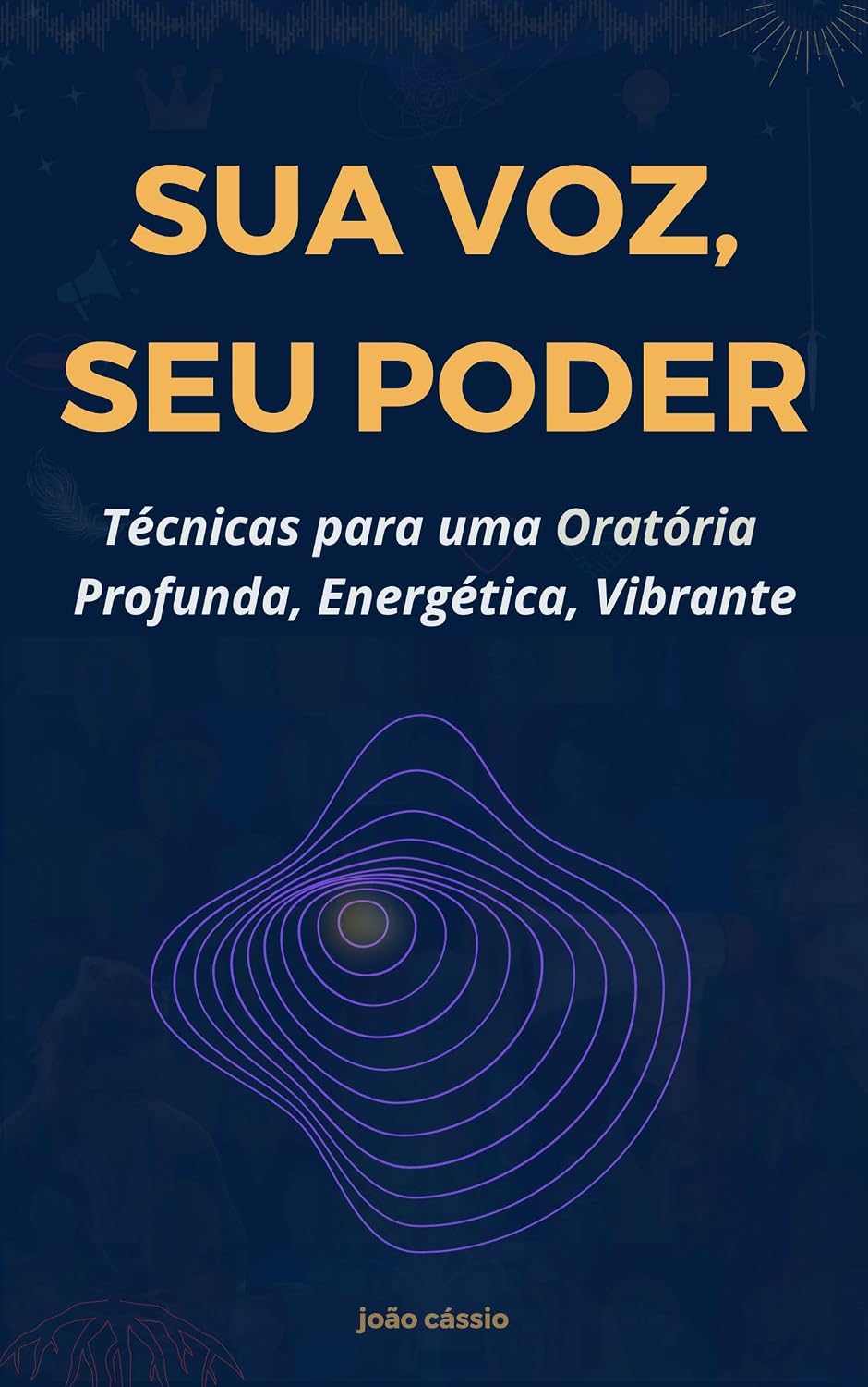 Sua Voz, Seu Poder: Técnicas para uma Oratória Profunda, Energética, Vibrante baixar livro de graça