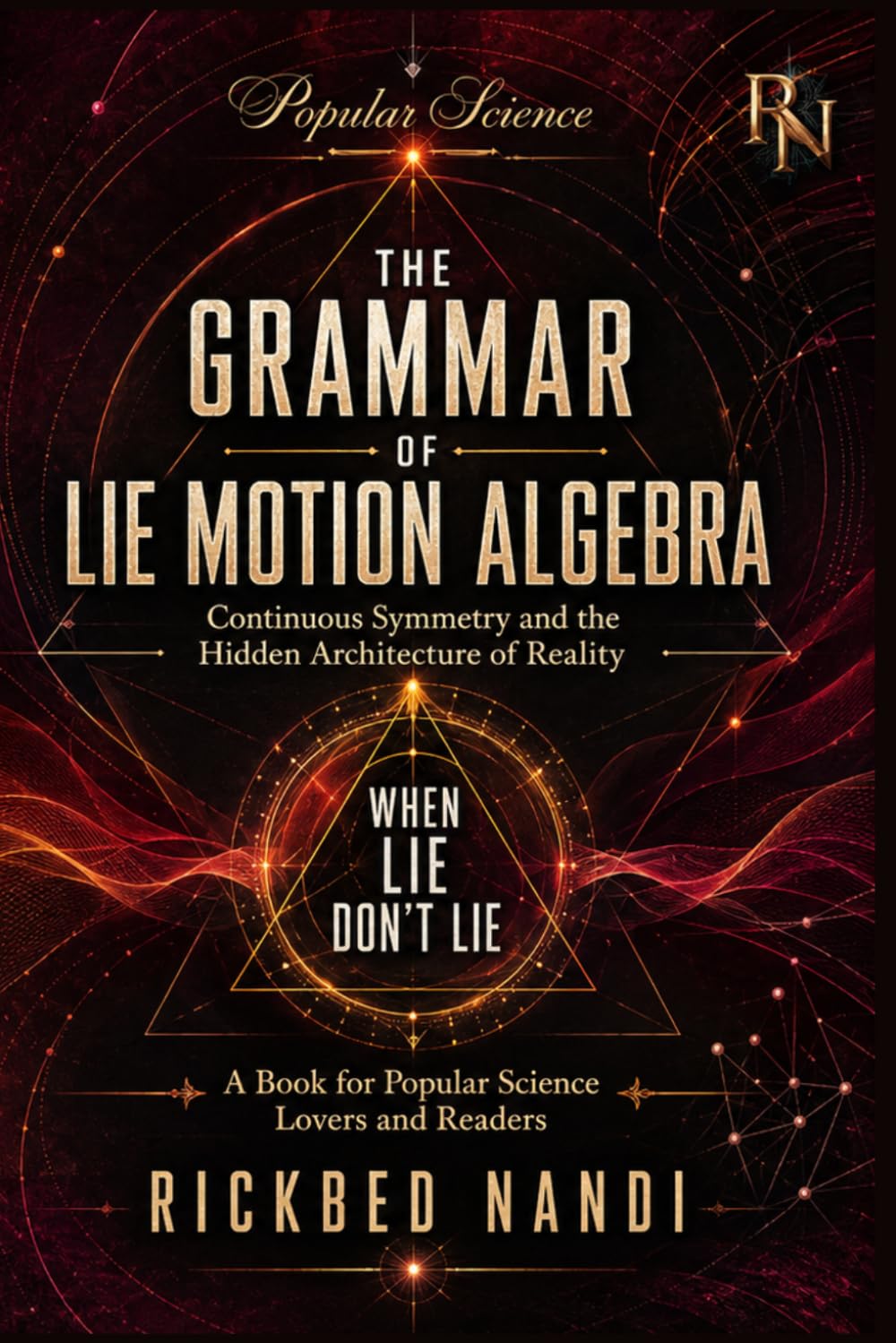 When Lie Don't Lie - Continuous Symmetry and the Hidden Architecture of Algebric Reality: THE GRAMMAR OF LIEALGEBRA IN MOTION (Popular Science) baixar o livro de graça