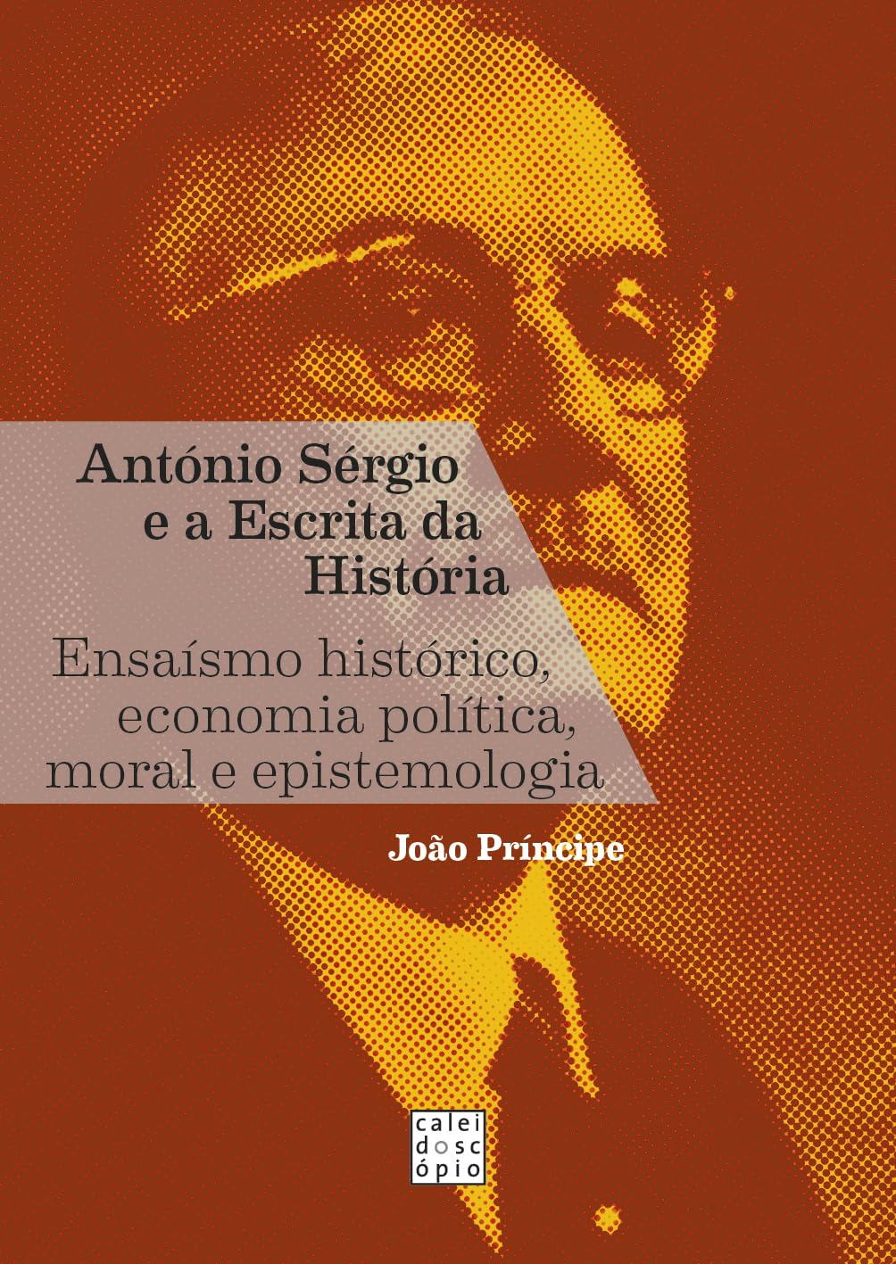 António Sérgio e a escrita da história: Ensaísmo histórico, economia política, moral e epistemologia baixar livro de graça