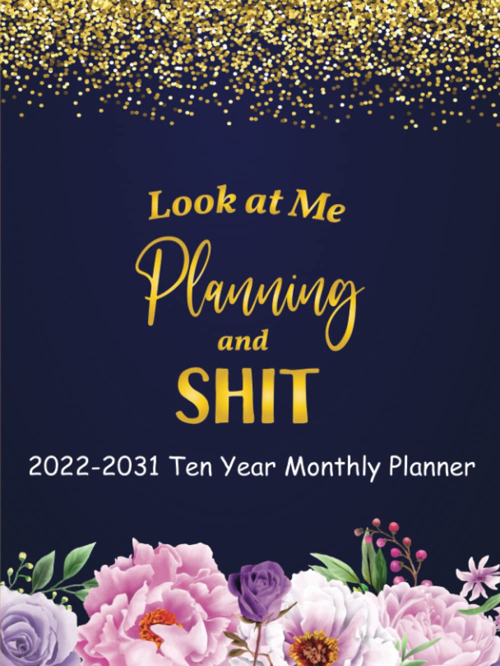 ler totalmente Look at Me Planning and Shit 2022-2031 Ten Year Monthly Planner: 10 Year Planner Calendar Schedule Organizer January 2022 to December 2031 | 120-Month Plan & Calendar with Federal Holidays