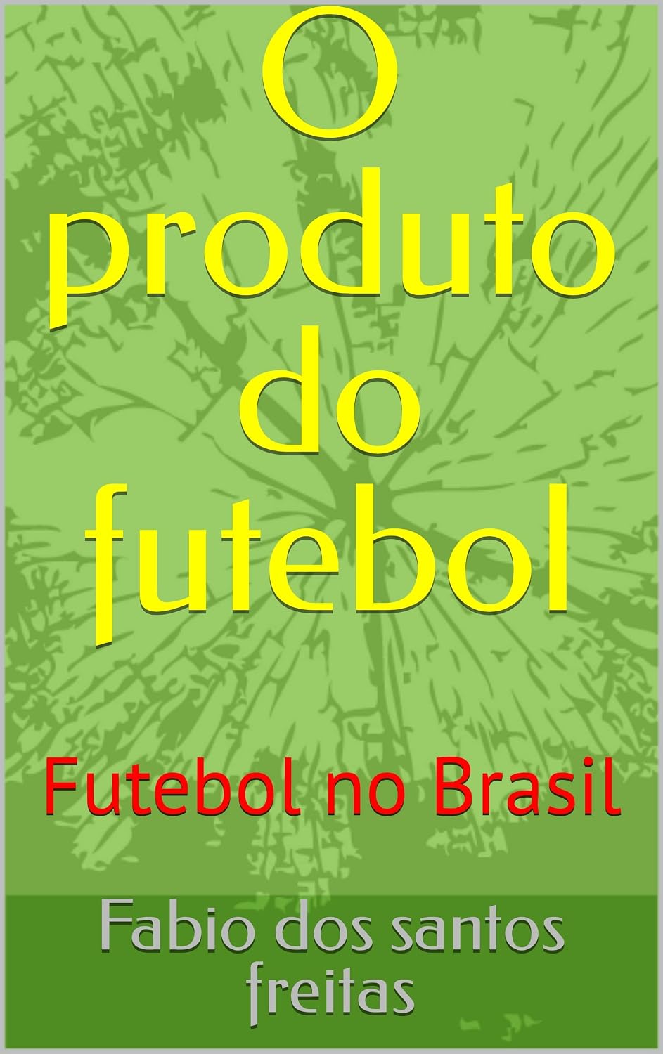 O produto do futebol: Futebol no Brasil baixar o livro de graça