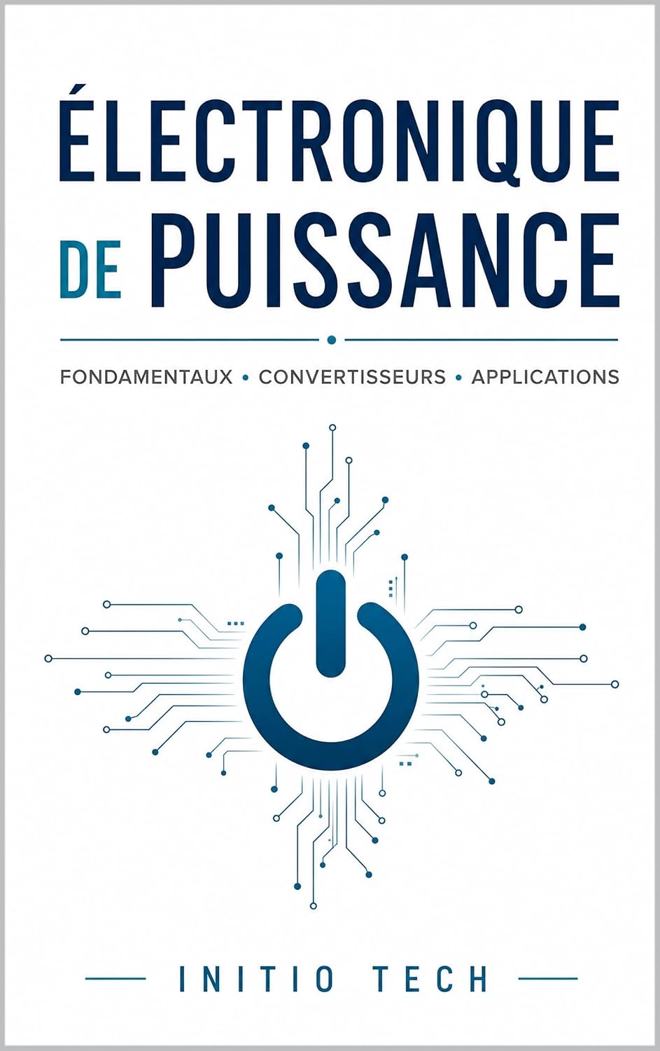 capítulo por capítulo baixar Électronique de Puissance: De la Théorie à la Pratique: Le Guide Complet pour Maîtriser la Conversion d'Énergie: Fondamentaux, Convertisseurs, BMS et Technologies GaN/SiC (French Edition)