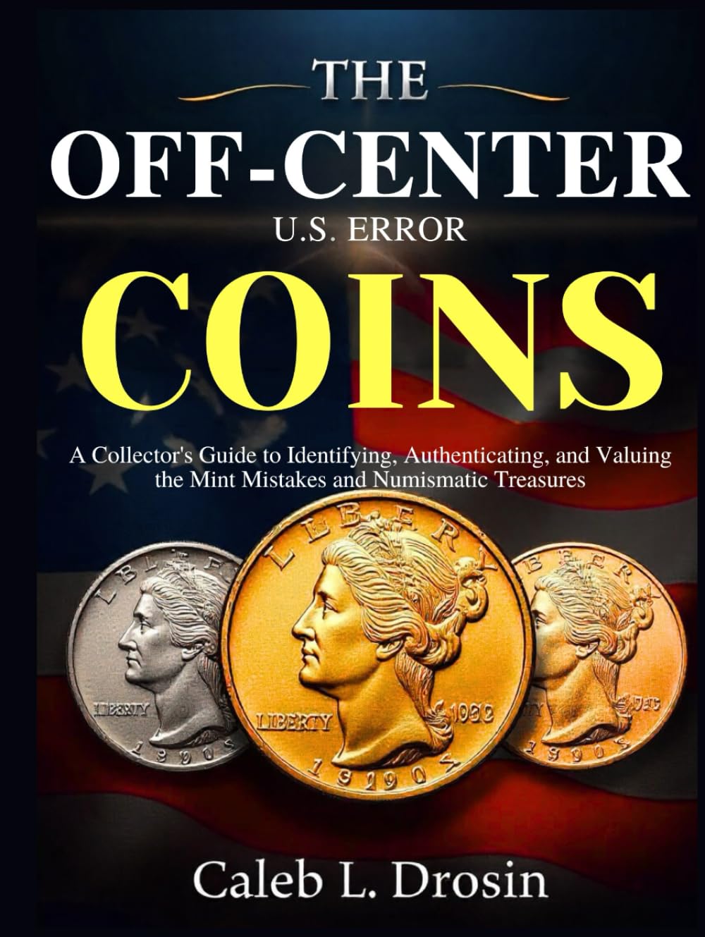 The Off-Center U.S. Error Coins: A Collector’s Guide to Identifying, Authenticating, and Valuing the Mint Mistakes and Numismatic Treasures baixar livro de graça