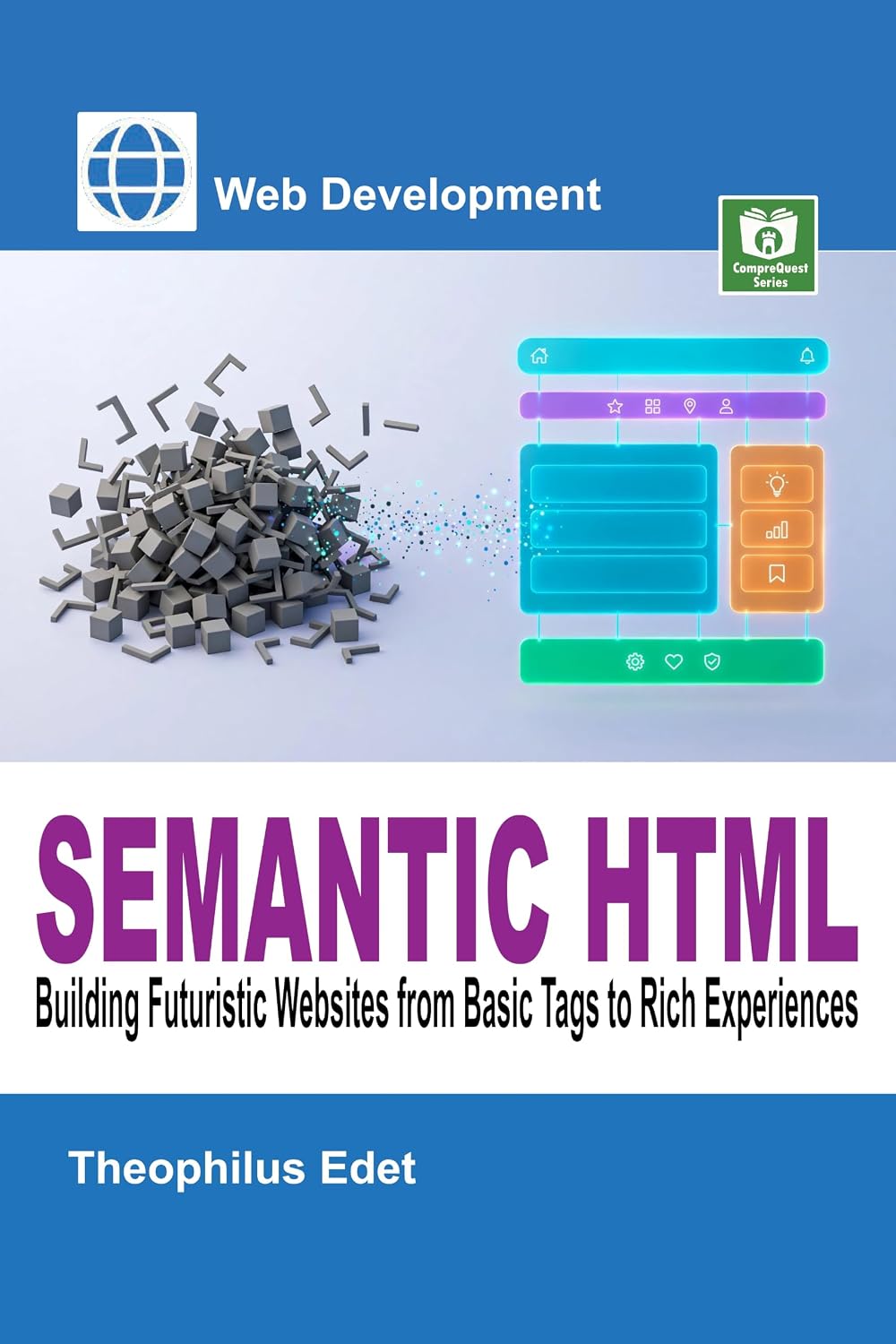 Semantic HTML: Building Futuristic Websites from Basic Tags to Rich Experiences (Web Development Series) (English Edition) baixar livro de graça