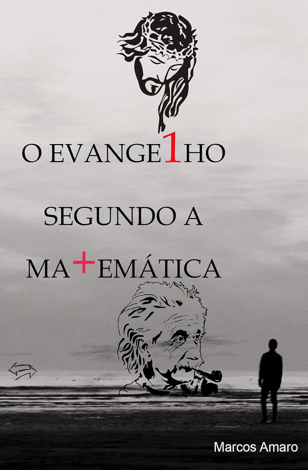 O Evangelho Segundo a Matemática: Como unir a fé à religião e se tornar 1 com o seu próximo. baixar livro de graça