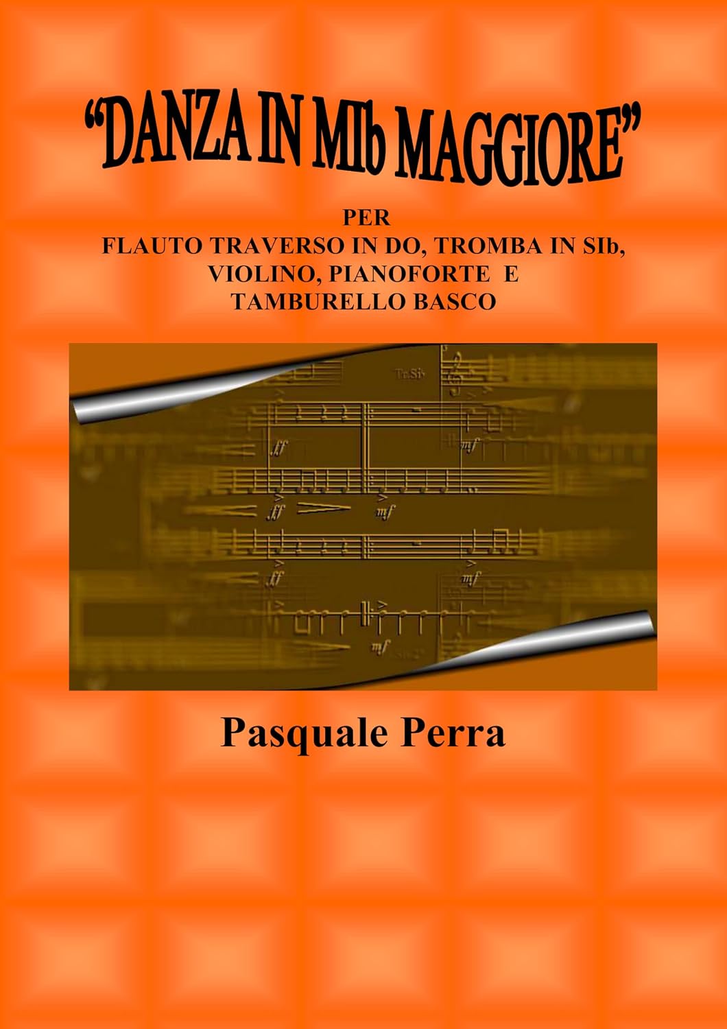 “Danza in MIb maggiore”. Versione per flauto traverso in DO, tromba in SIb, violino, pianoforte e tamburello basco (con partitura e parti per i vari strumenti) (Italian Edition)