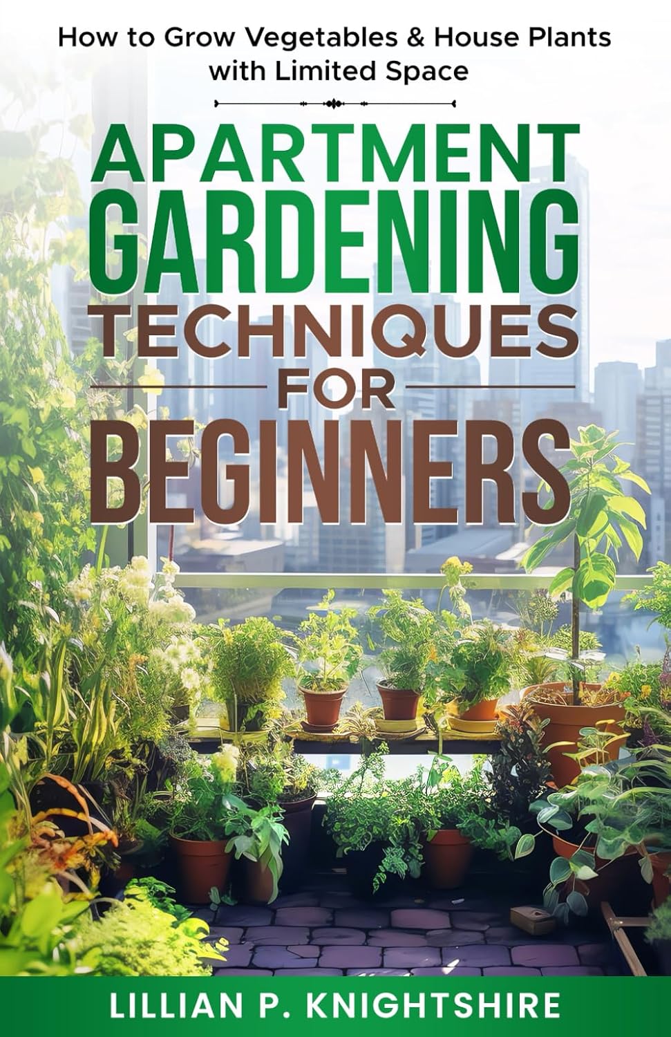 Apartment Gardening Techniques for Beginners: How to Grow Vegetables & House Plants with Limited Space baixar o livro de graça