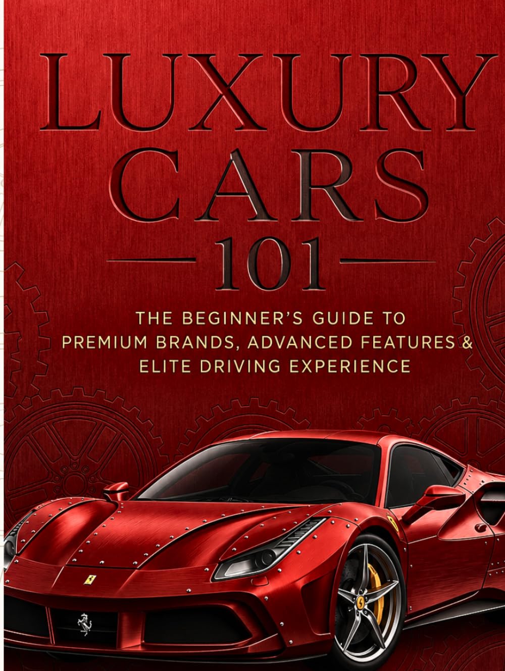 Luxury Cars 101: The Beginner’s Guide to Premium Brands, Advanced Features & Elite Driving Experience (The Modern Luxury Collection) baixar o livro de graça