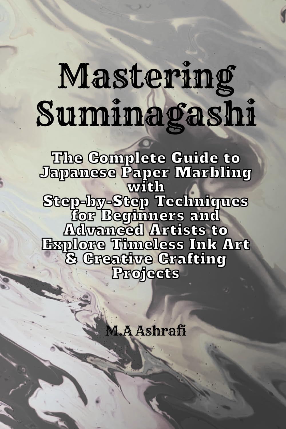 Mastering Suminagashi: The Complete Guide to Japanese Paper Marbling with Step-by-Step Techniques for Beginners and Advanced Artists to Explore Timeless Ink Art & Creative Crafting Projects baixar livro de graça