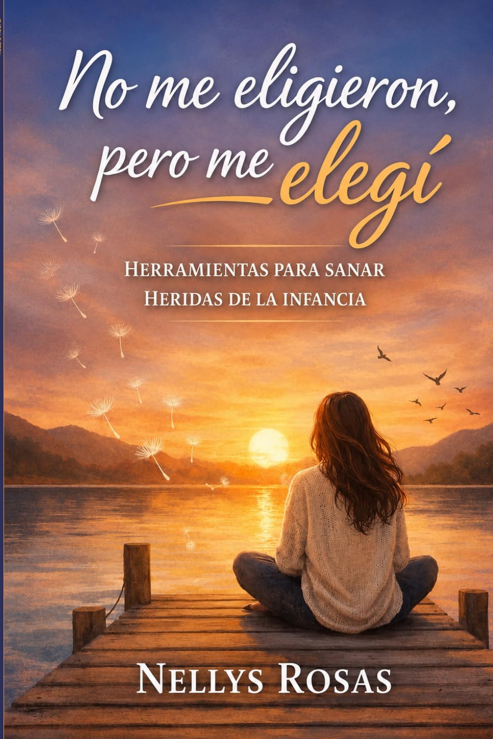 ler totalmente NO ME ELIGIERON PERO ME ELEGI: HERRAMIENTAS PARA SANAR HERIDAS DE LA INFANCIA (Spanish Edition)