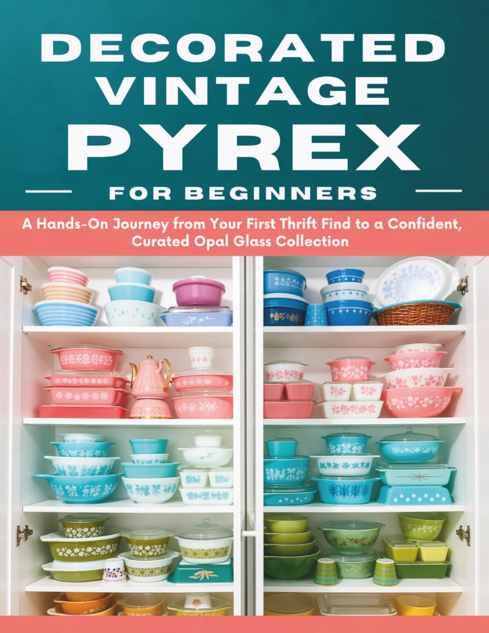 capítulo por capítulo baixar Decorated Vintage Pyrex for Beginners: A Hands-On Journey from Your First Thrift Find to a Confident, Curated Opal Glass Collection