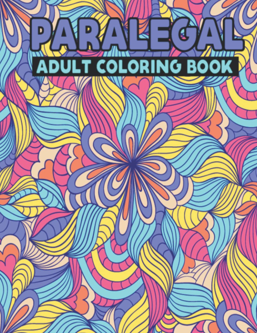 Paralegal Adult Coloring Book: Unique Design Paralegal Life Adult Coloring Activity Book Best Gift Ideas for Paralegals - Stress Relief and Relaxation Inspirational Paralegal Coloring Book baixar o livro de graça