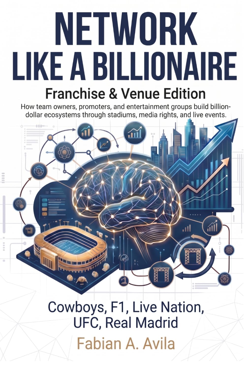 NETWORK LIKE A BILLIONAIRE (FRANCHISE & VENUE EDITION): How team owners, promoters, and entertainment groups build billion‑dollar ecosystems through... events (“Network Like a Billionaire Series”) baixar o livro de graça